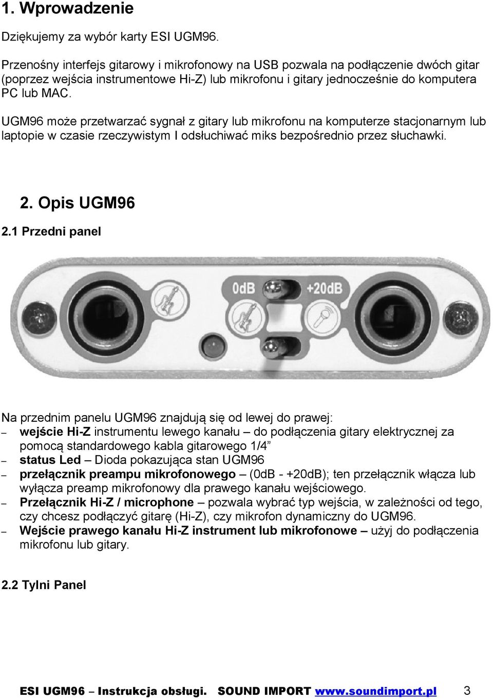 UGM96 może przetwarzać sygnał z gitary lub mikrofonu na komputerze stacjonarnym lub laptopie w czasie rzeczywistym I odsłuchiwać miks bezpośrednio przez słuchawki. 2. Opis UGM96 2.