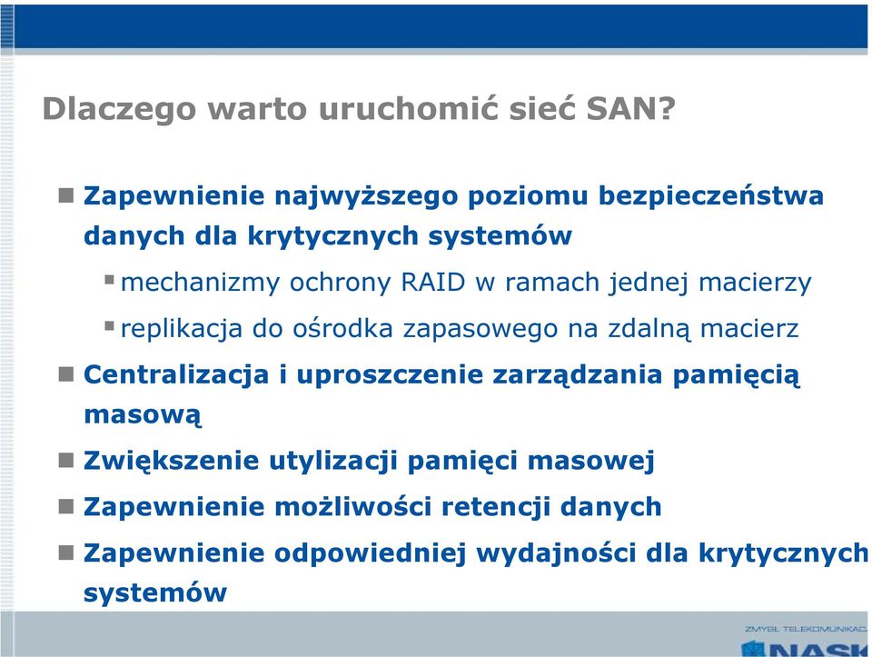 w ramach jednej macierzy replikacja do ośrodka zapasowego na zdalną macierz Centralizacja i