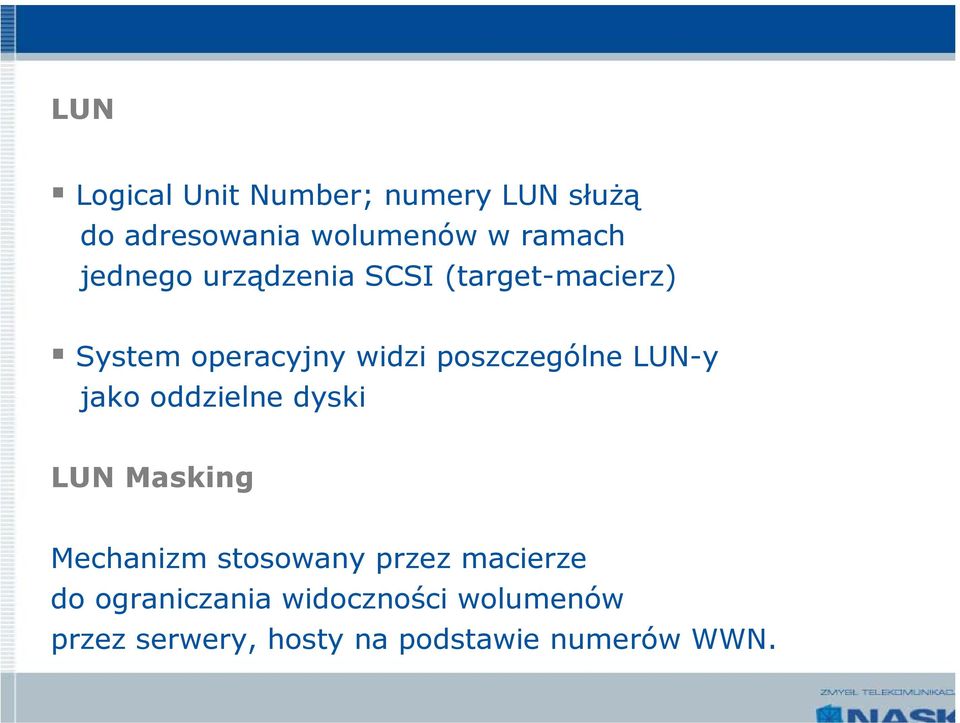 LUN-y jako oddzielne dyski LUN Masking Mechanizm stosowany przez macierze do