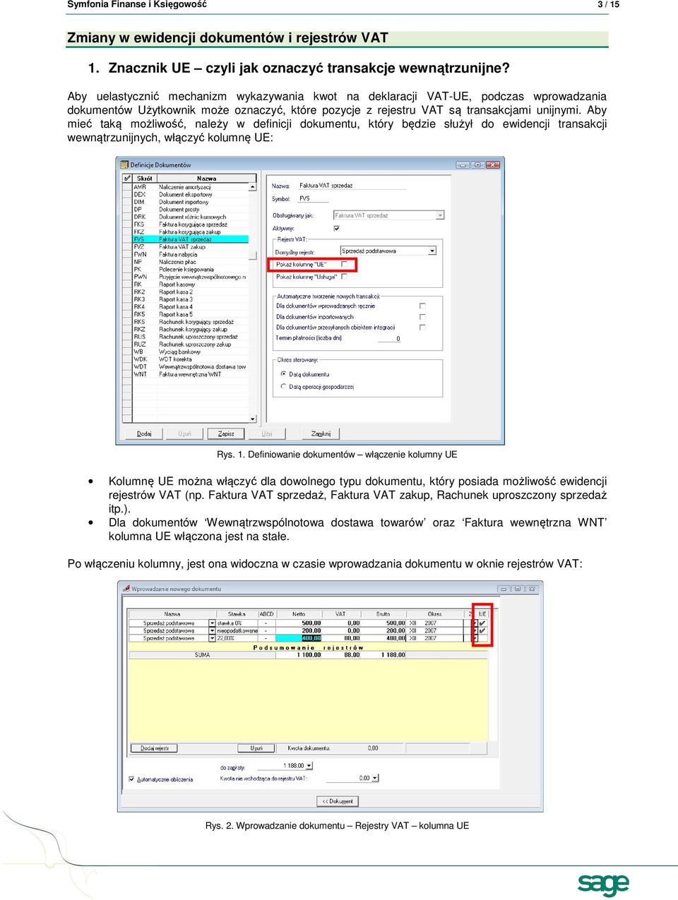 Aby mieć taką możliwość, należy w definicji dokumentu, który będzie służył do ewidencji transakcji wewnątrzunijnych, włączyć kolumnę UE: Rys. 1.