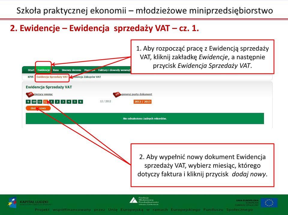 Ewidencje, a następnie przycisk Ewidencja Sprzedaży VAT. 2.