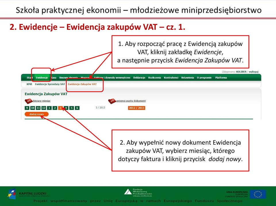 Ewidencje, a następnie przycisk Ewidencja Zakupów VAT. 2.