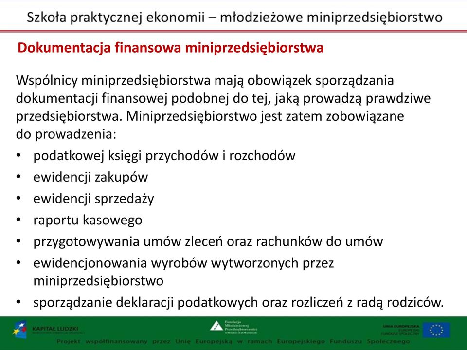 Miniprzedsiębiorstwo jest zatem zobowiązane do prowadzenia: podatkowej księgi przychodów i rozchodów ewidencji zakupów ewidencji