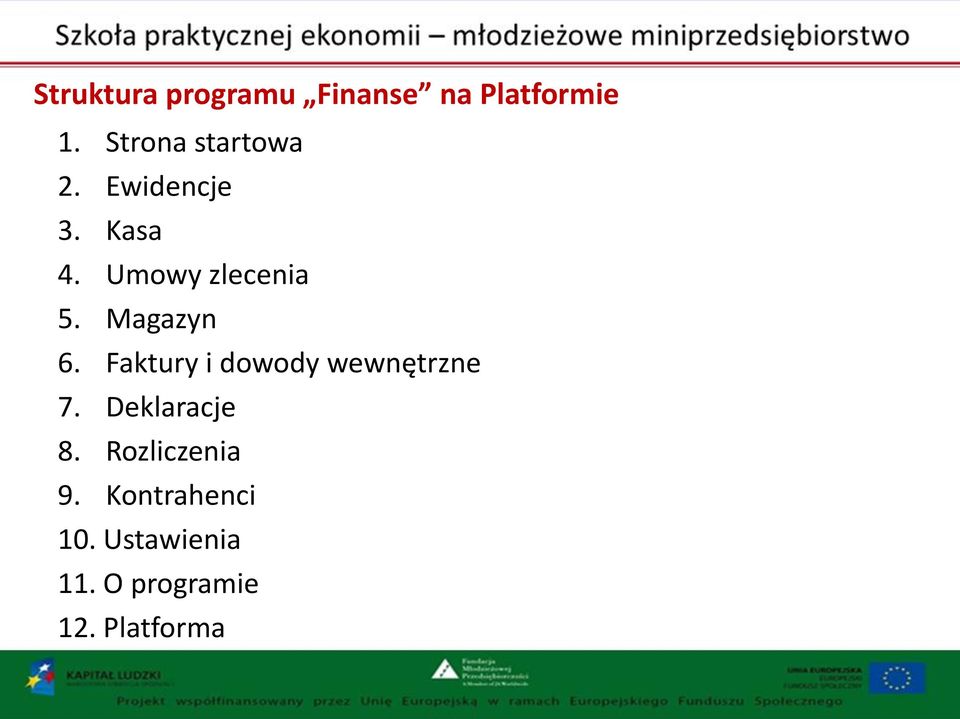 Magazyn 6. Faktury i dowody wewnętrzne 7. Deklaracje 8.