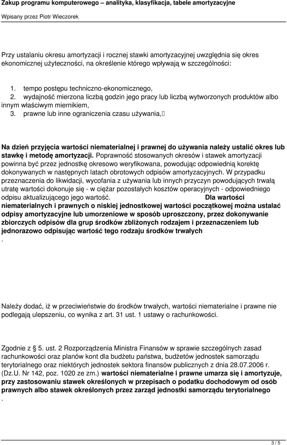 przyjęcia wartości niematerialnej i prawnej do używania należy ustalić okres lub stawkę i metodę amortyzacji Poprawność stosowanych okresów i stawek amortyzacji powinna być przez jednostkę okresowo