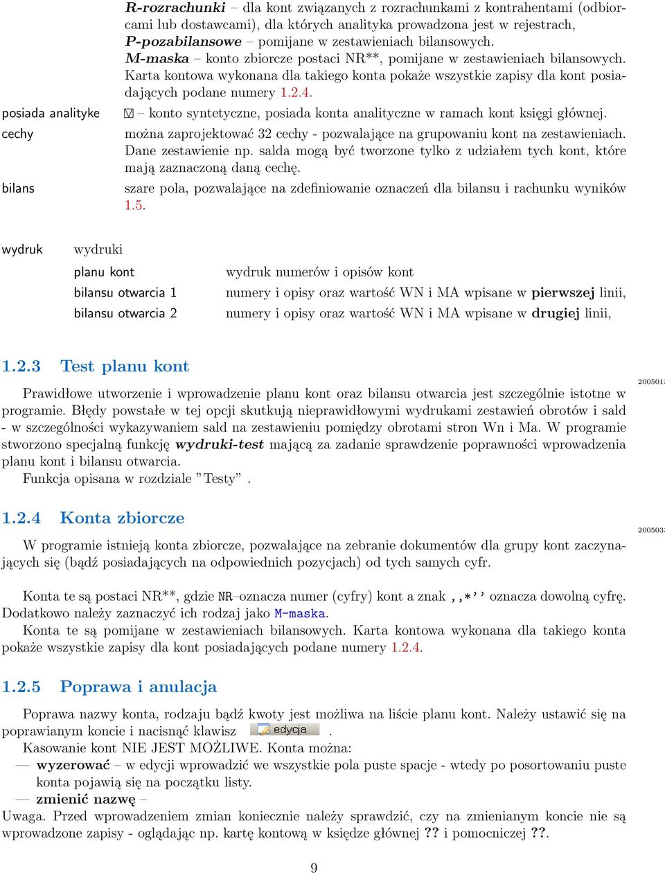 Karta kontowa wykonana dla takiego konta pokaże wszystkie zapisy dla kont posiadających podane numery 1.2.4. konto syntetyczne, posiada konta analityczne w ramach kont księgi głównej.