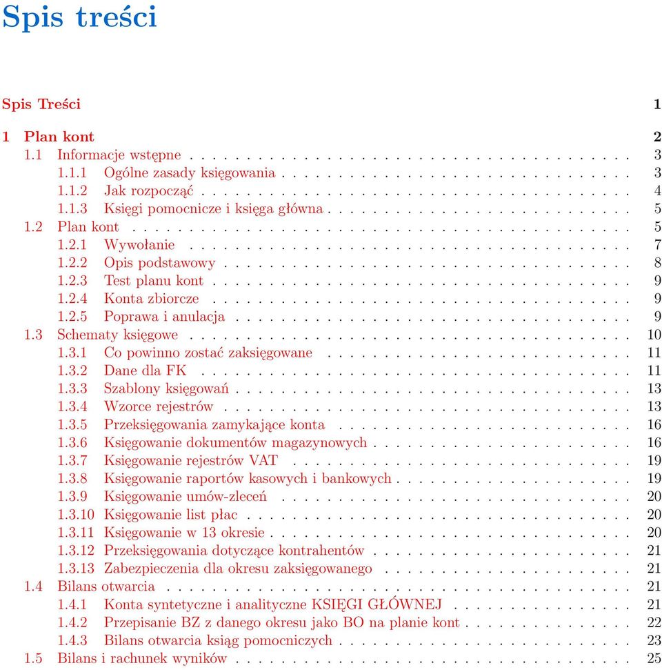 ................................... 8 1.2.3 Test planu kont..................................... 9 1.2.4 Konta zbiorcze..................................... 9 1.2.5 Poprawa i anulacja................................... 9 1.3 Schematy księgowe.