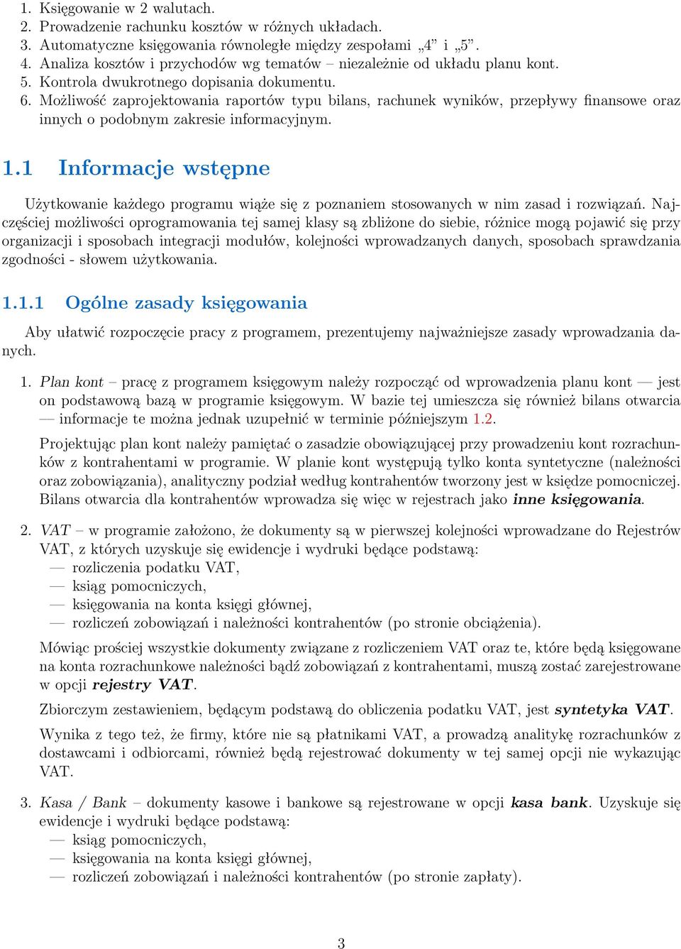 Możliwość zaprojektowania raportów typu bilans, rachunek wyników, przepływy finansowe oraz innych o podobnym zakresie informacyjnym. 1.