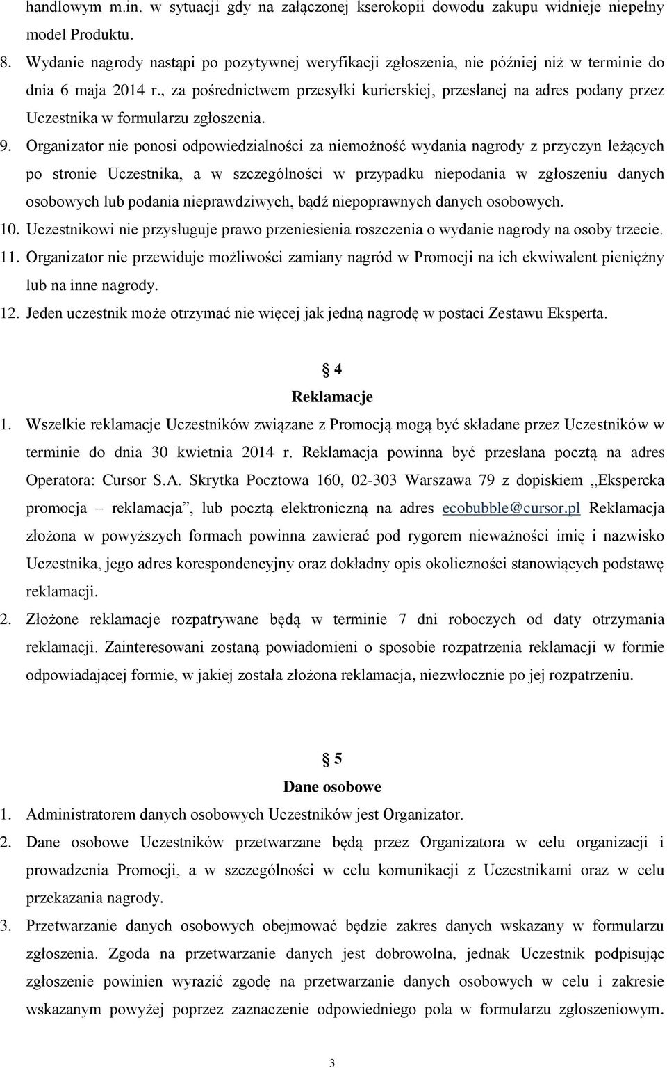 , za pośrednictwem przesyłki kurierskiej, przesłanej na adres podany przez Uczestnika w formularzu zgłoszenia. 9.