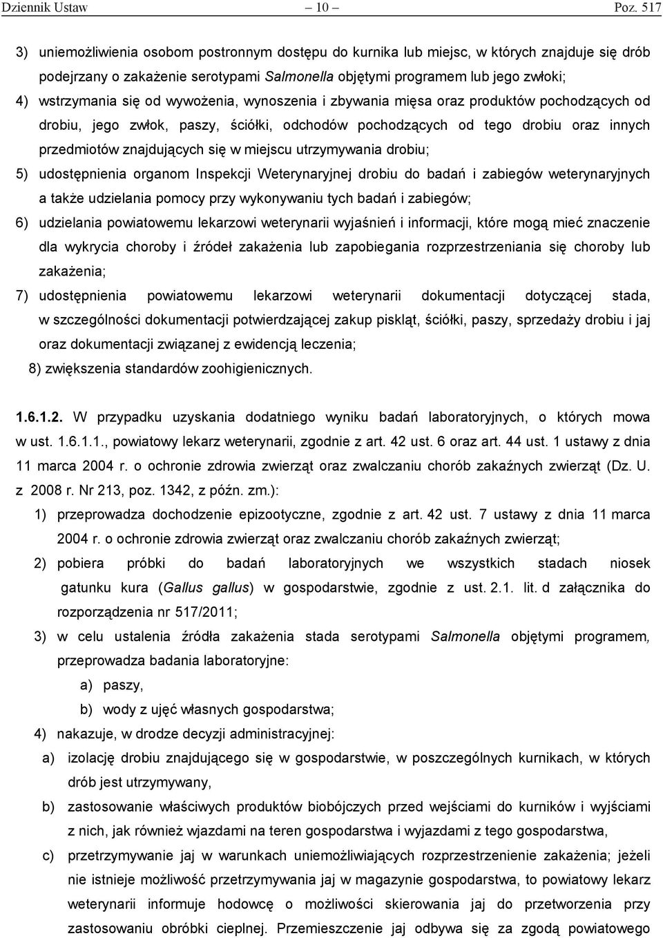od wywożenia, wynoszenia i zbywania mięsa oraz produktów pochodzących od drobiu, jego zwłok, paszy, ściółki, odchodów pochodzących od tego drobiu oraz innych przedmiotów znajdujących się w miejscu