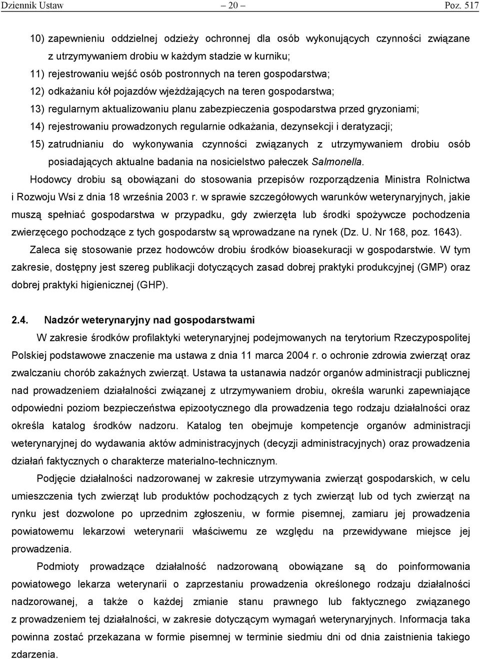 gospodarstwa; 12) odkażaniu kół pojazdów wjeżdżających na teren gospodarstwa; 13) regularnym aktualizowaniu planu zabezpieczenia gospodarstwa przed gryzoniami; 14) rejestrowaniu prowadzonych