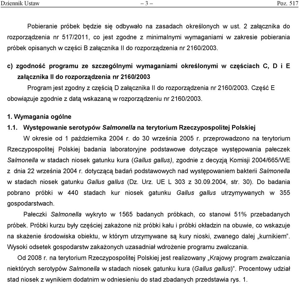c) zgodność programu ze szczególnymi wymaganiami określonymi w częściach C, D i E załącznika II do rozporządzenia nr 2160/2003 Program jest zgodny z częścią D załącznika II do rozporządzenia nr