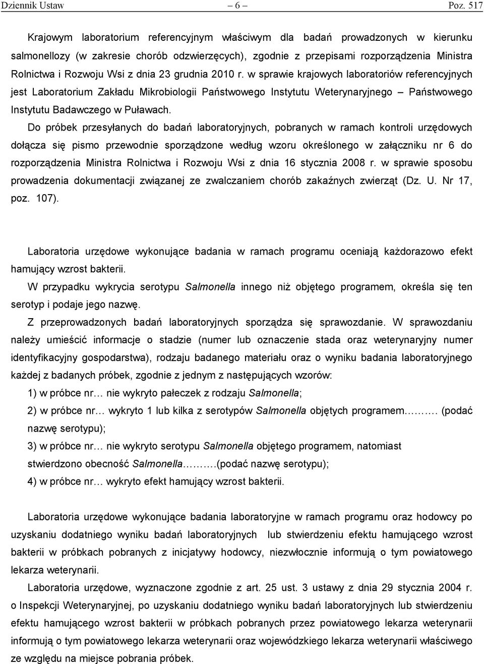 Wsi z dnia 23 grudnia 2010 r. w sprawie krajowych laboratoriów referencyjnych jest Laboratorium Zakładu Mikrobiologii Państwowego Instytutu Weterynaryjnego Państwowego Instytutu Badawczego w Puławach.