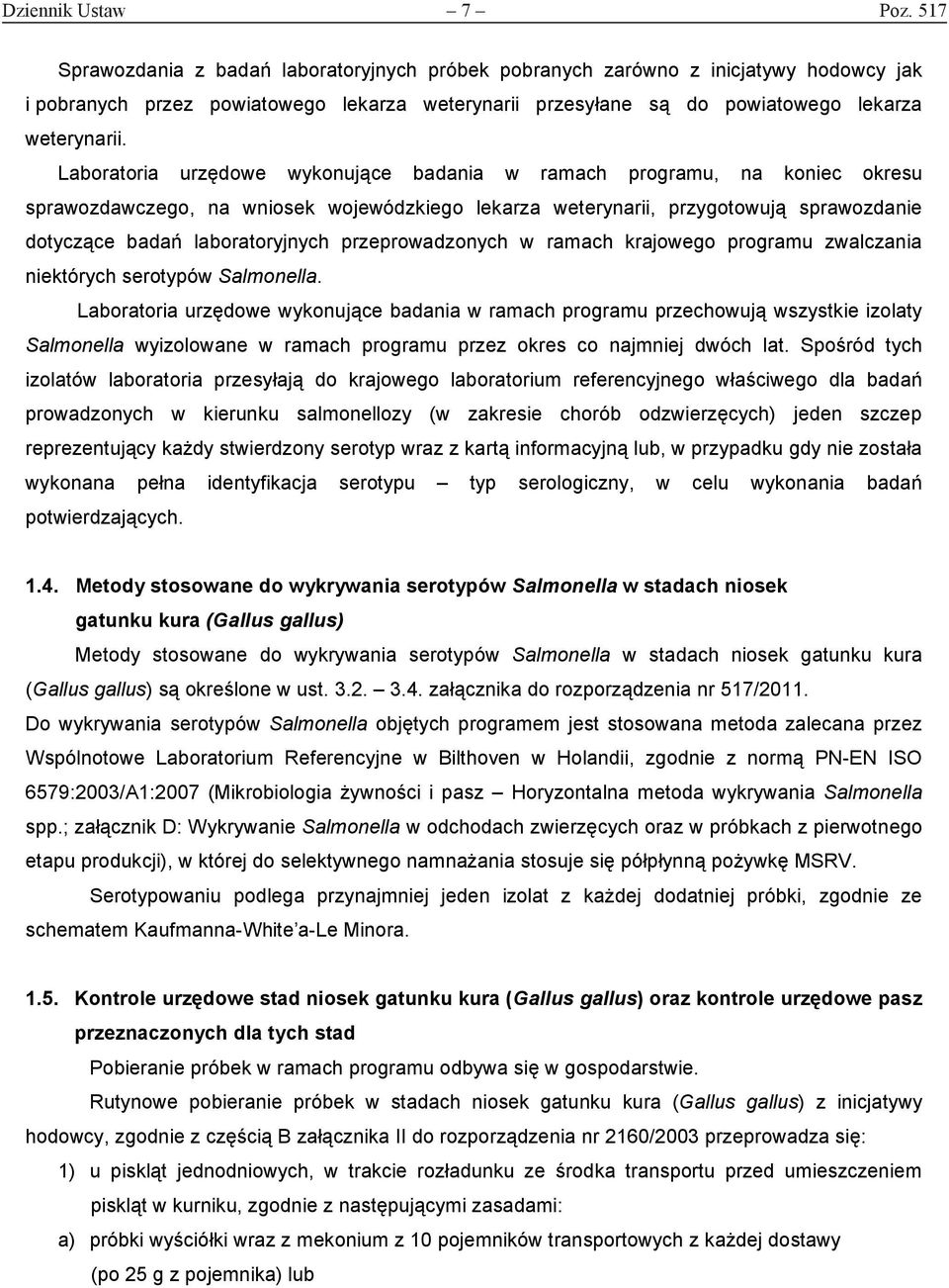 Laboratoria urzędowe wykonujące badania w ramach programu, na koniec okresu sprawozdawczego, na wniosek wojewódzkiego lekarza weterynarii, przygotowują sprawozdanie dotyczące badań laboratoryjnych