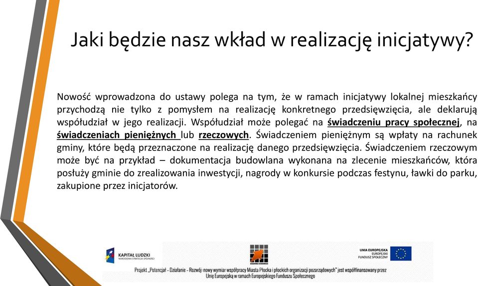 współudział w jego realizacji. Współudział może polegać na świadczeniu pracy społecznej, na świadczeniach pieniężnych lub rzeczowych.