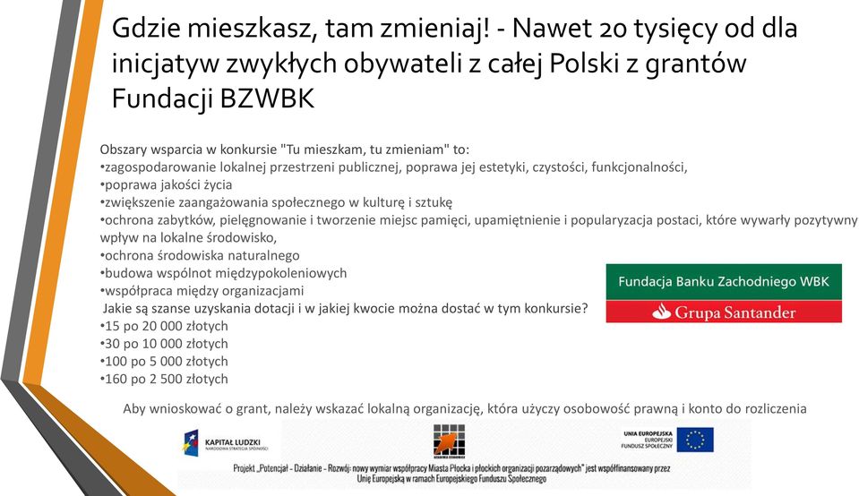 publicznej, poprawa jej estetyki, czystości, funkcjonalności, poprawa jakości życia zwiększenie zaangażowania społecznego w kulturę i sztukę ochrona zabytków, pielęgnowanie i tworzenie miejsc