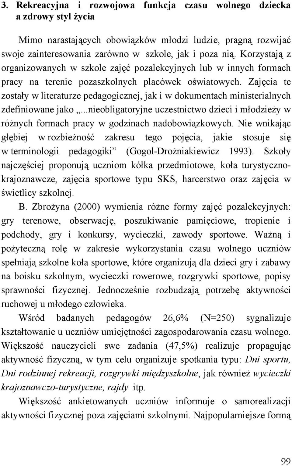 Zajęcia te zostały w literaturze pedagogicznej, jak i w dokumentach ministerialnych zdefiniowane jako.