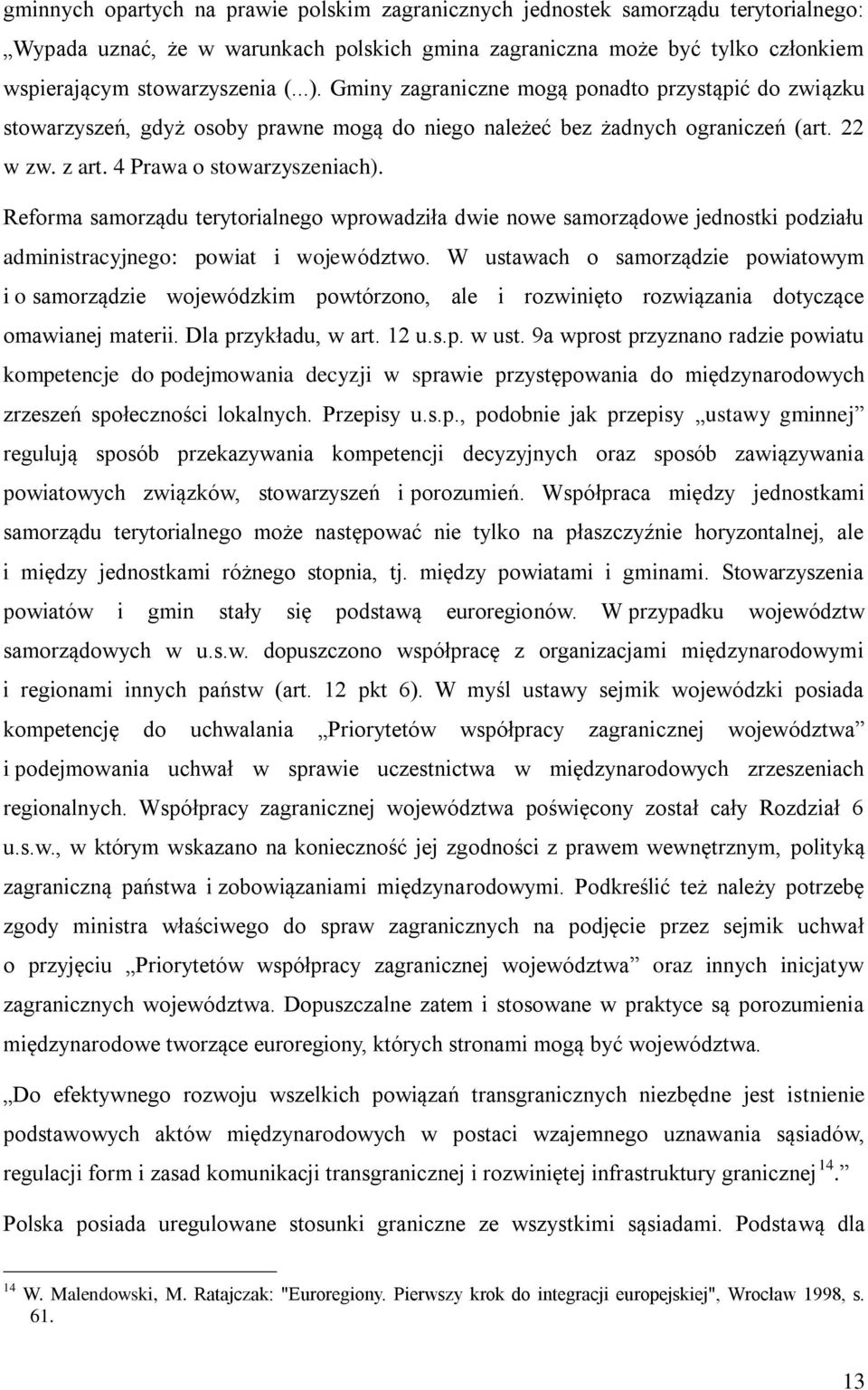 Reforma samorządu terytorialnego wprowadziła dwie nowe samorządowe jednostki podziału administracyjnego: powiat i województwo.