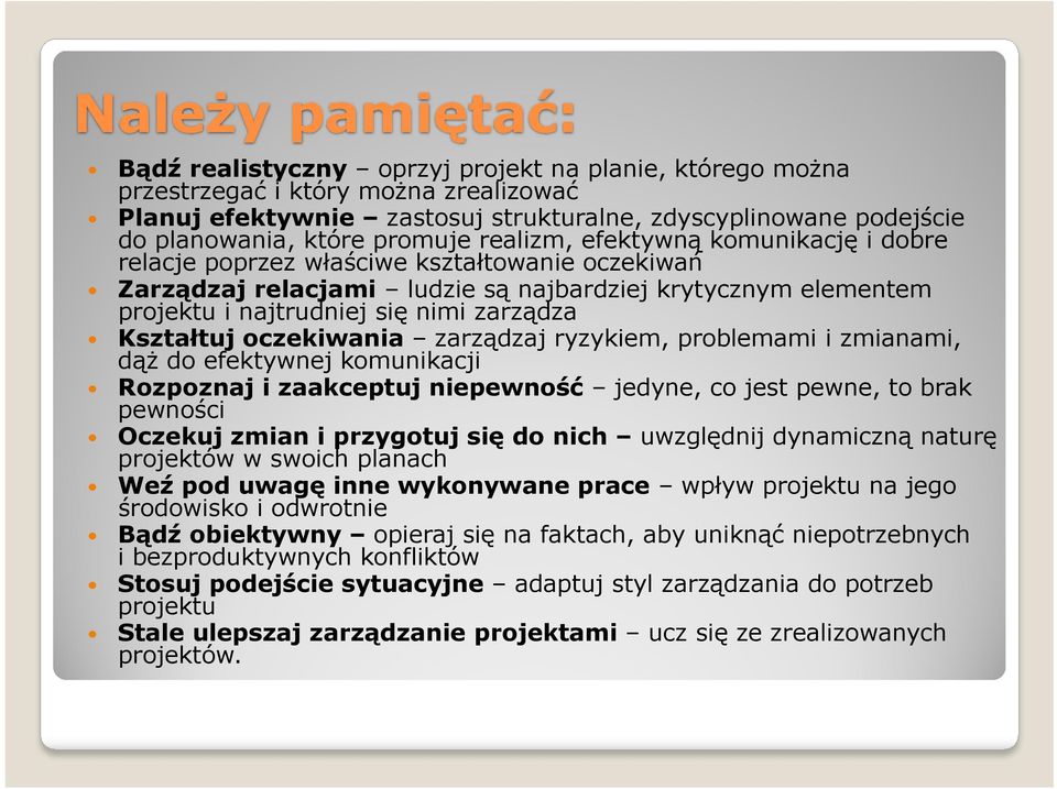 zarządza Kształtuj oczekiwania zarządzaj ryzykiem, problemami i zmianami, dąż do efektywnej komunikacji Rozpoznaj i zaakceptuj niepewność jedyne, co jest pewne, to brak pewności Oczekuj zmian i