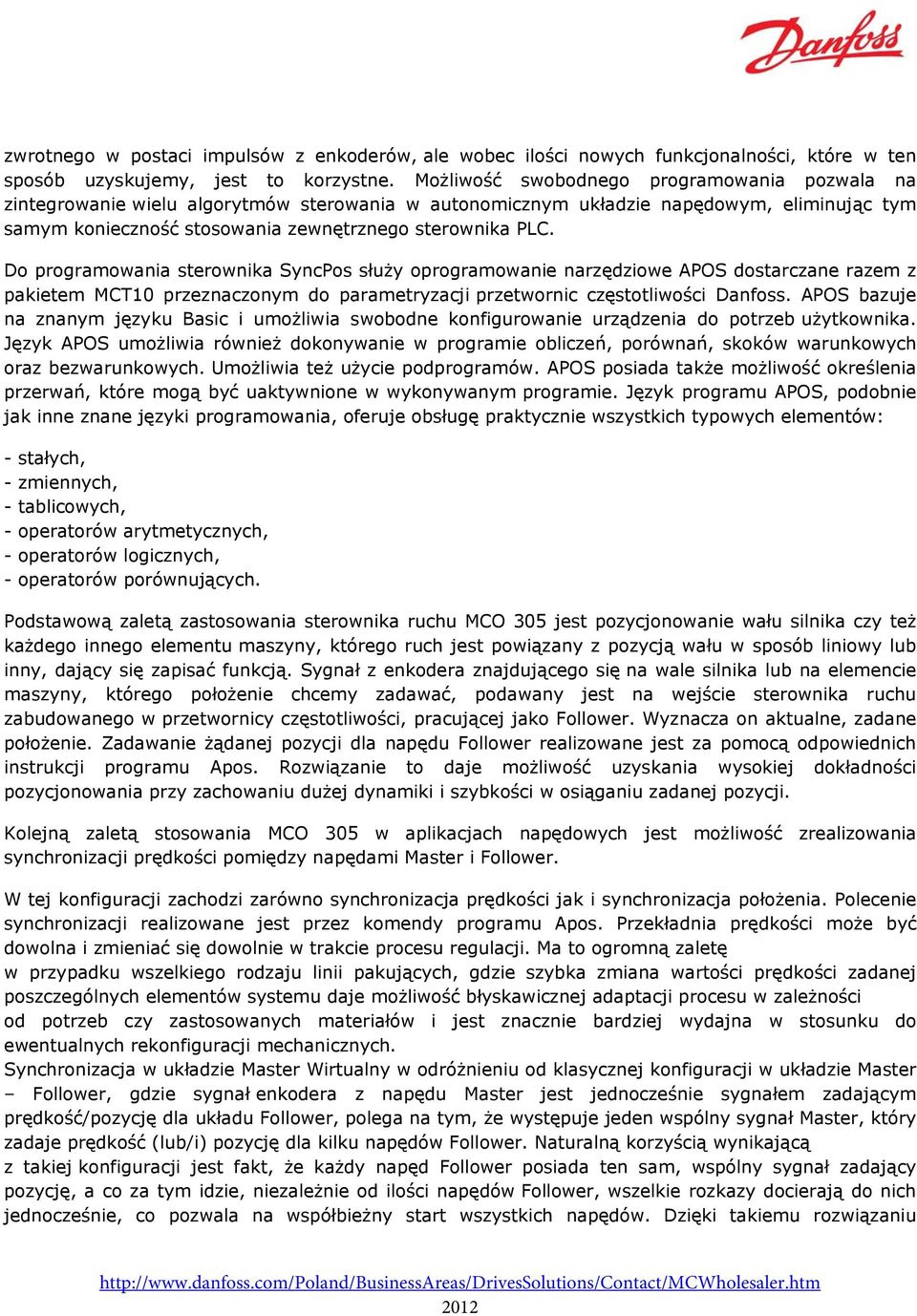 Do programowania sterownika SyncPos służy oprogramowanie narzędziowe APOS dostarczane razem z pakietem MCT10 przeznaczonym do parametryzacji przetwornic częstotliwości Danfoss.