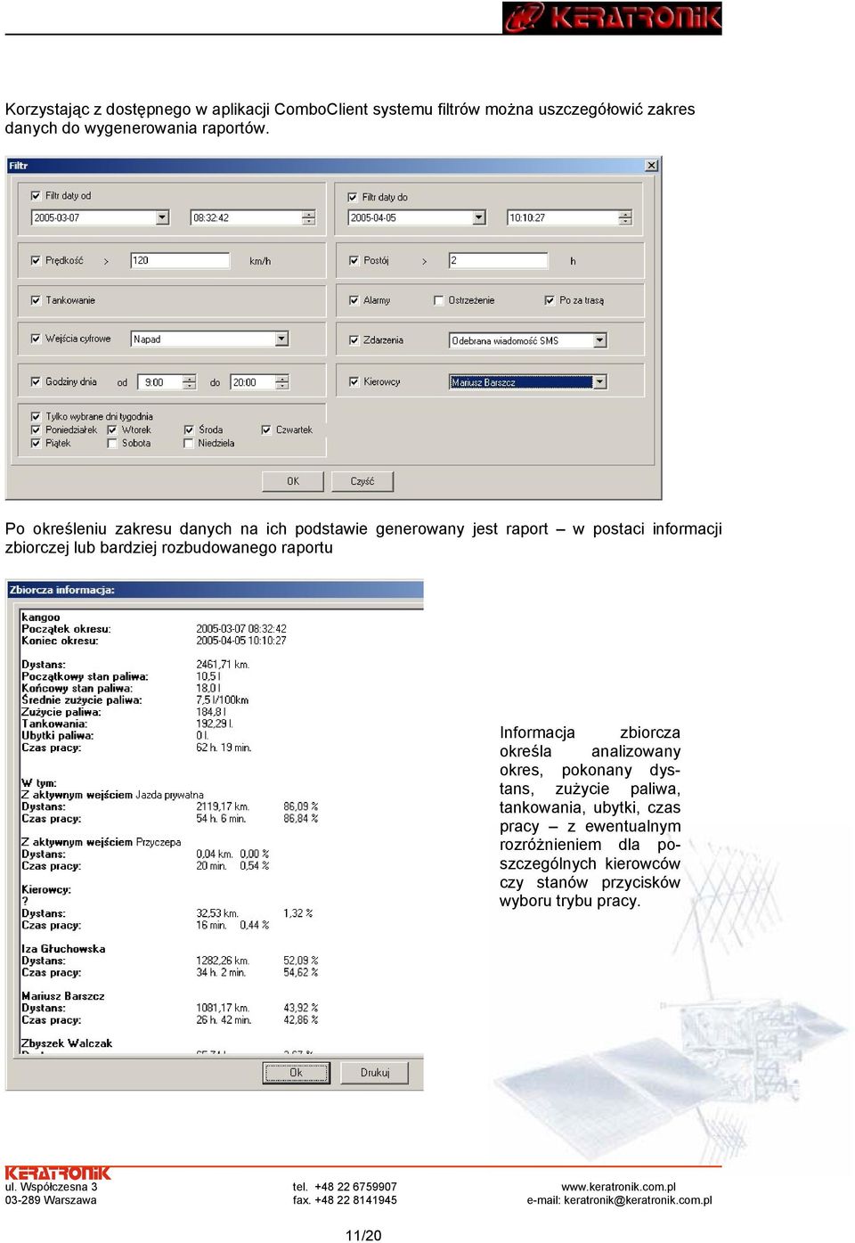 Po określeniu zakresu danych na ich podstawie generowany jest raport w postaci informacji zbiorczej lub bardziej
