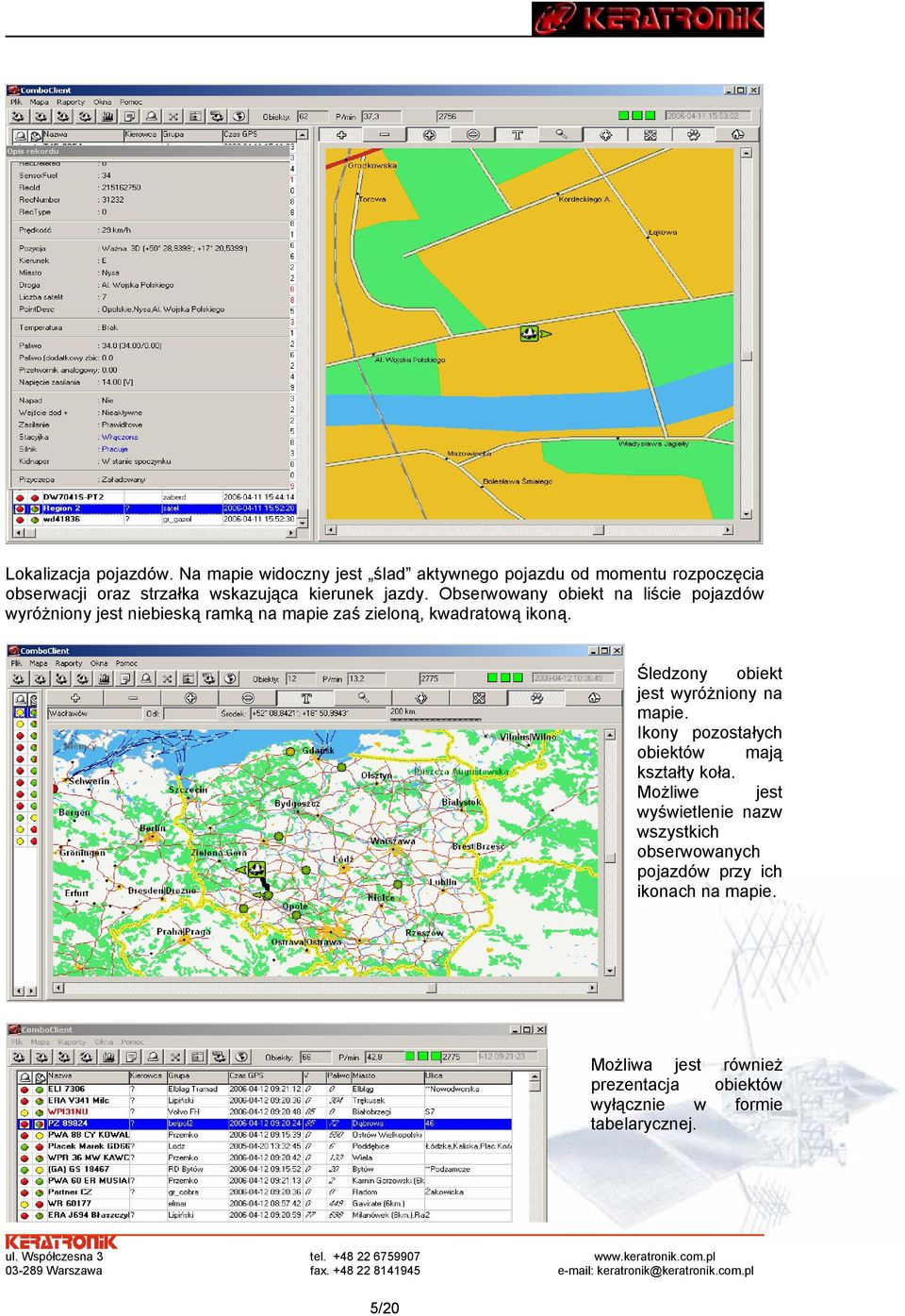 Obserwowany obiekt na liście pojazdów wyróżniony jest niebieską ramką na mapie zaś zieloną, kwadratową ikoną.