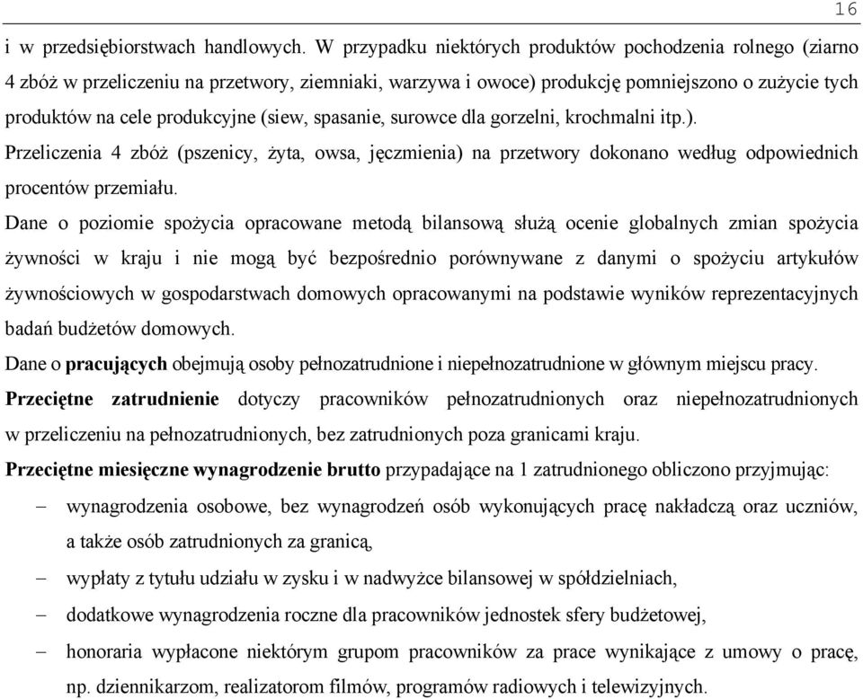 spasanie, surowce dla gorzelni, krochmalni itp.). Przeliczenia 4 zbóż (pszenicy, żyta, owsa, jęczmienia) na przetwory dokonano według odpowiednich procentów przemiału.