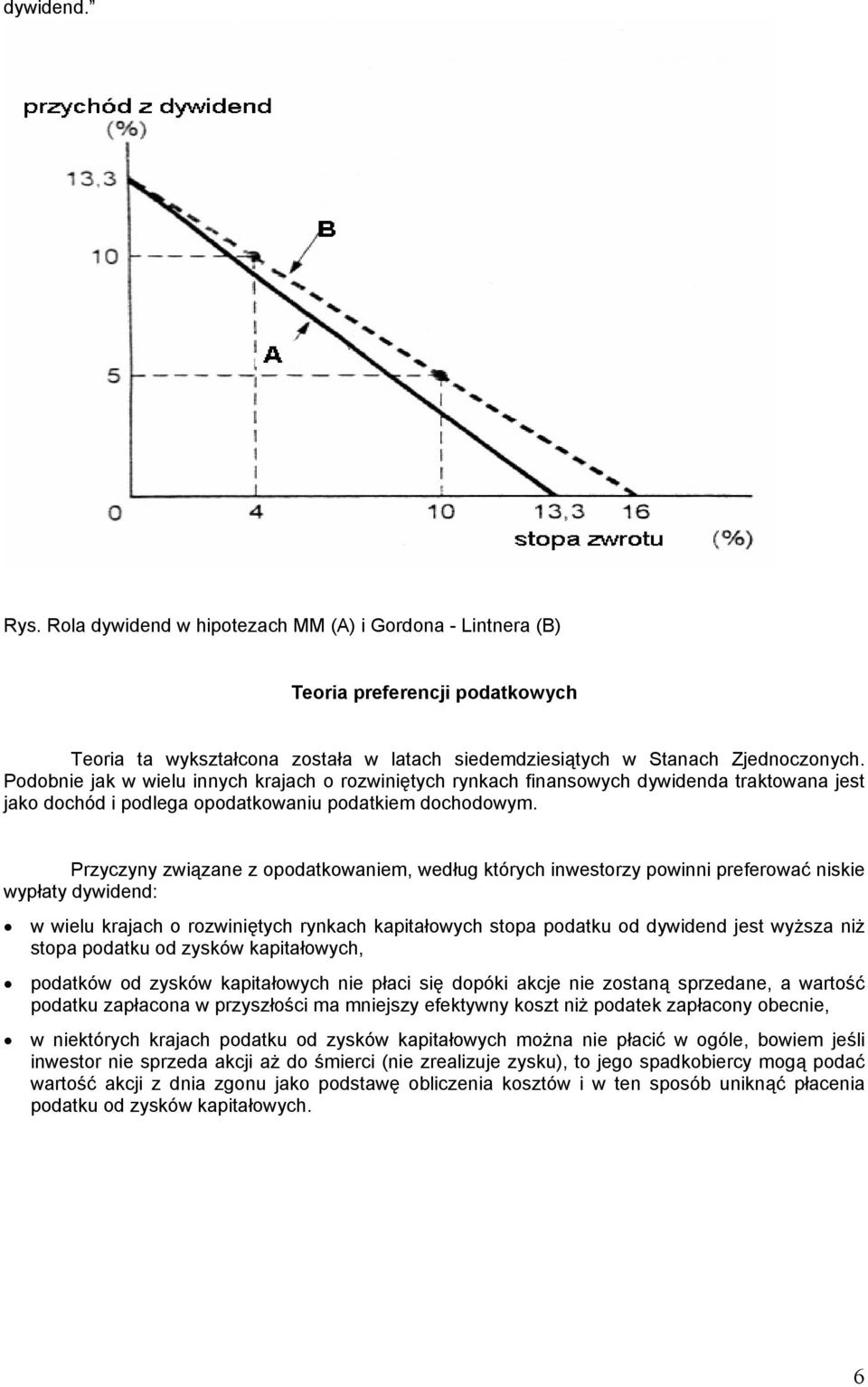 Przyczyny związane z opodatowaniem, według tórych inwetorzy powinni preferować niie wypłaty dywidend: w wielu rajach o rozwiniętych rynach apitałowych topa podatu od dywidend jet wyżza niż topa