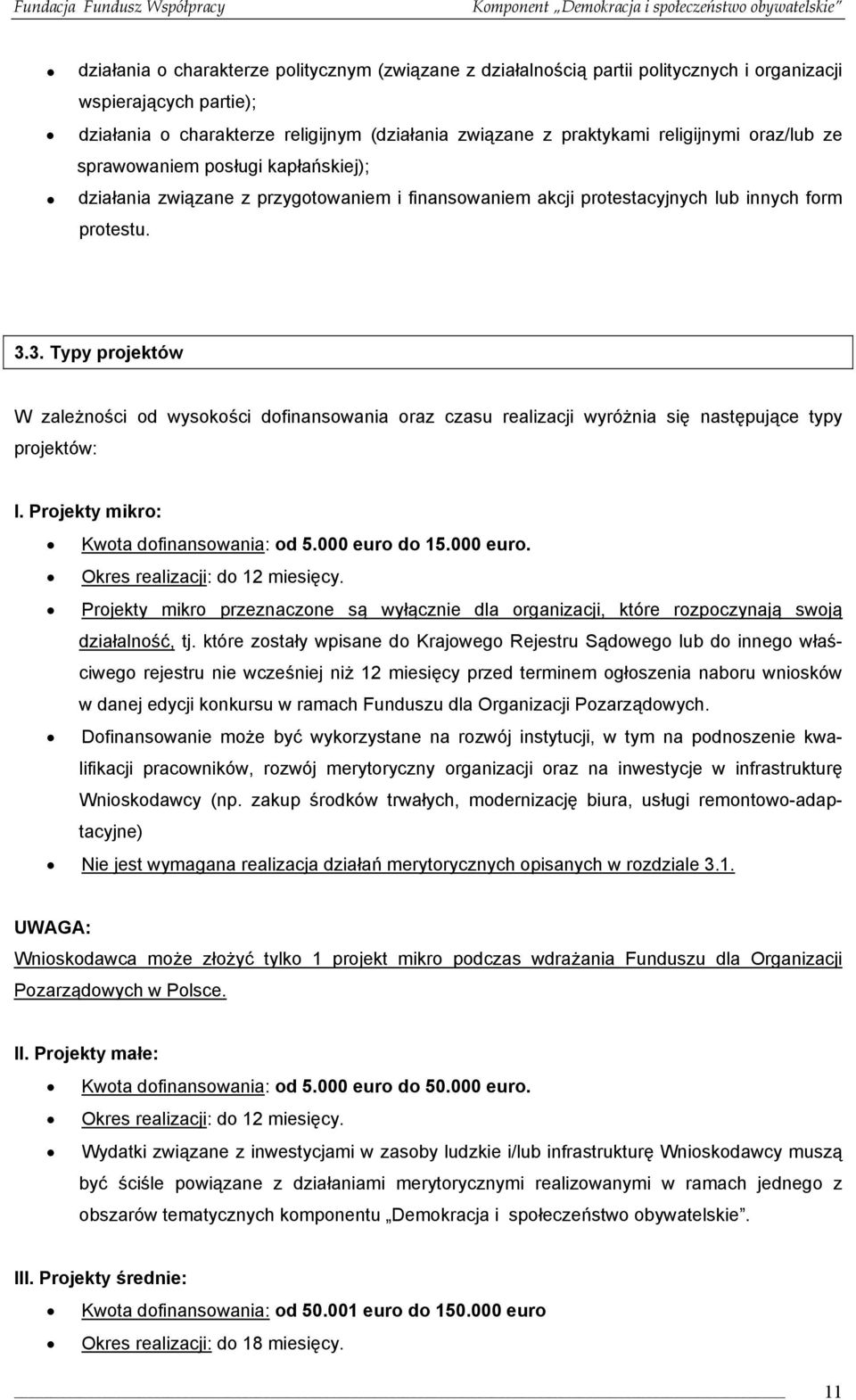 3. Typy projektów W zależności od wysokości dofinansowania oraz czasu realizacji wyróżnia się następujące typy projektów: I. Projekty mikro: Kwota dofinansowania: od 5.000 euro 