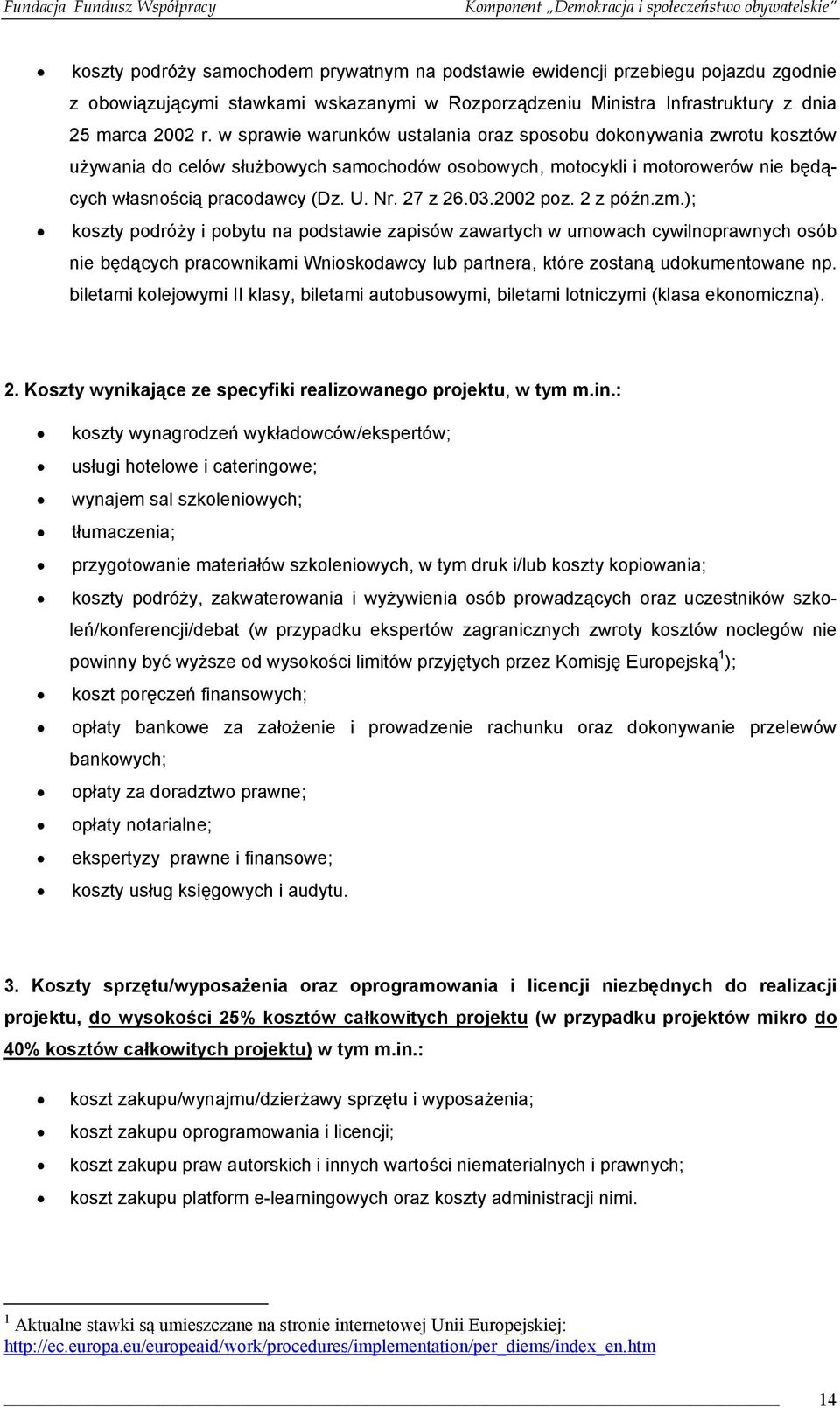 03.2002 poz. 2 z późn.zm.); koszty podróży i pobytu na podstawie zapisów zawartych w umowach cywilnoprawnych osób nie będących pracownikami Wnioskodawcy lub partnera, które zostaną udokumentowane np.