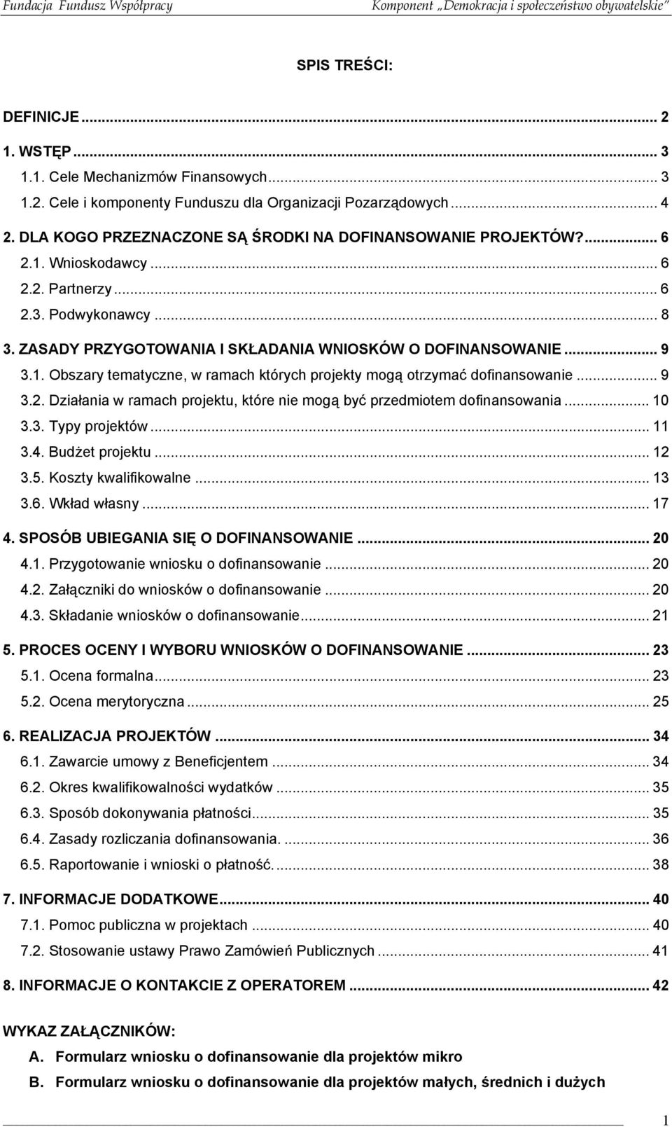 1. Obszary tematyczne, w ramach których projekty mogą otrzymać dofinansowanie... 9 3.2. Działania w ramach projektu, które nie mogą być przedmiotem dofinansowania... 10 3.3. Typy projektów... 11 3.4.