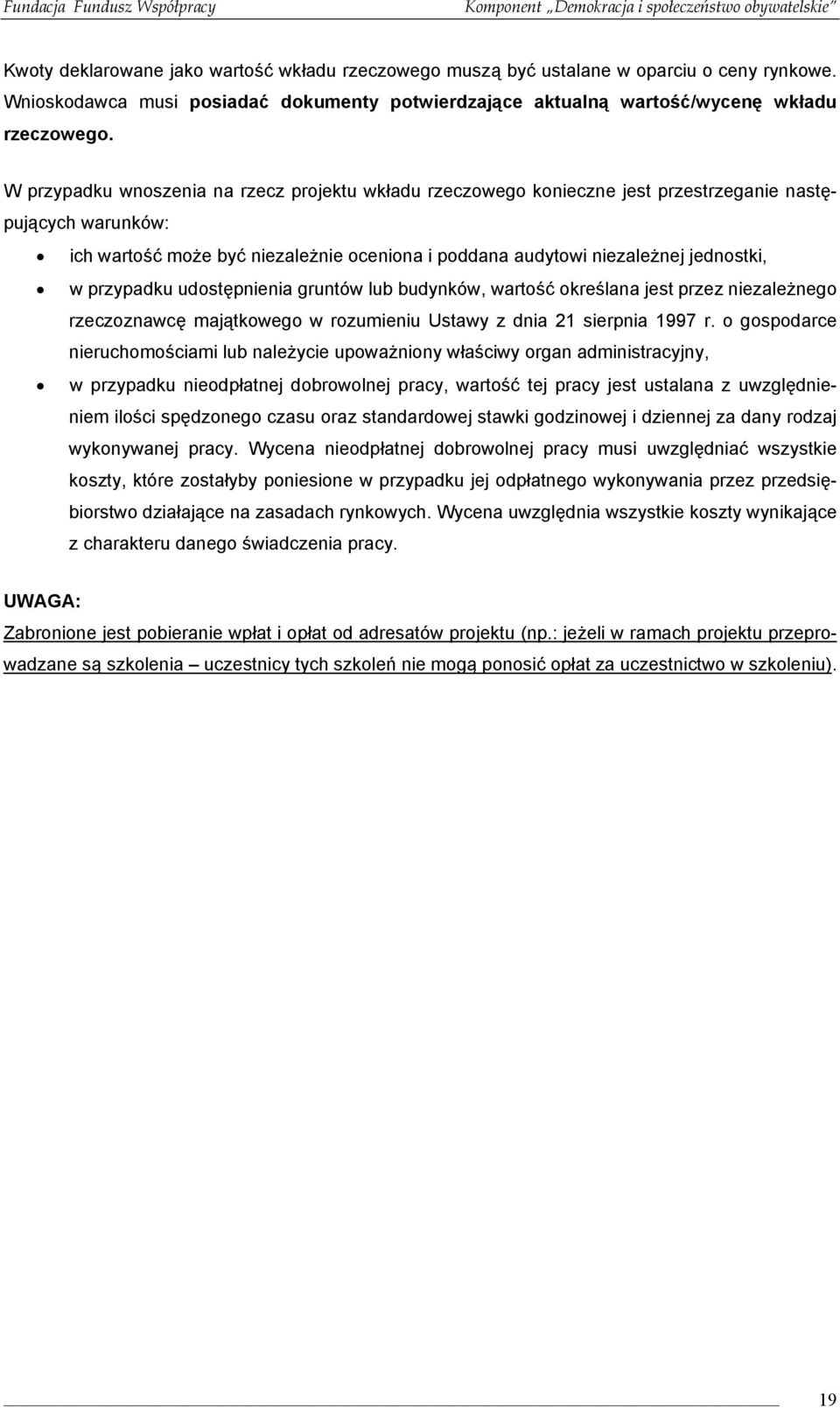 przypadku udostępnienia gruntów lub budynków, wartość określana jest przez niezależnego rzeczoznawcę majątkowego w rozumieniu Ustawy z dnia 21 sierpnia 1997 r.