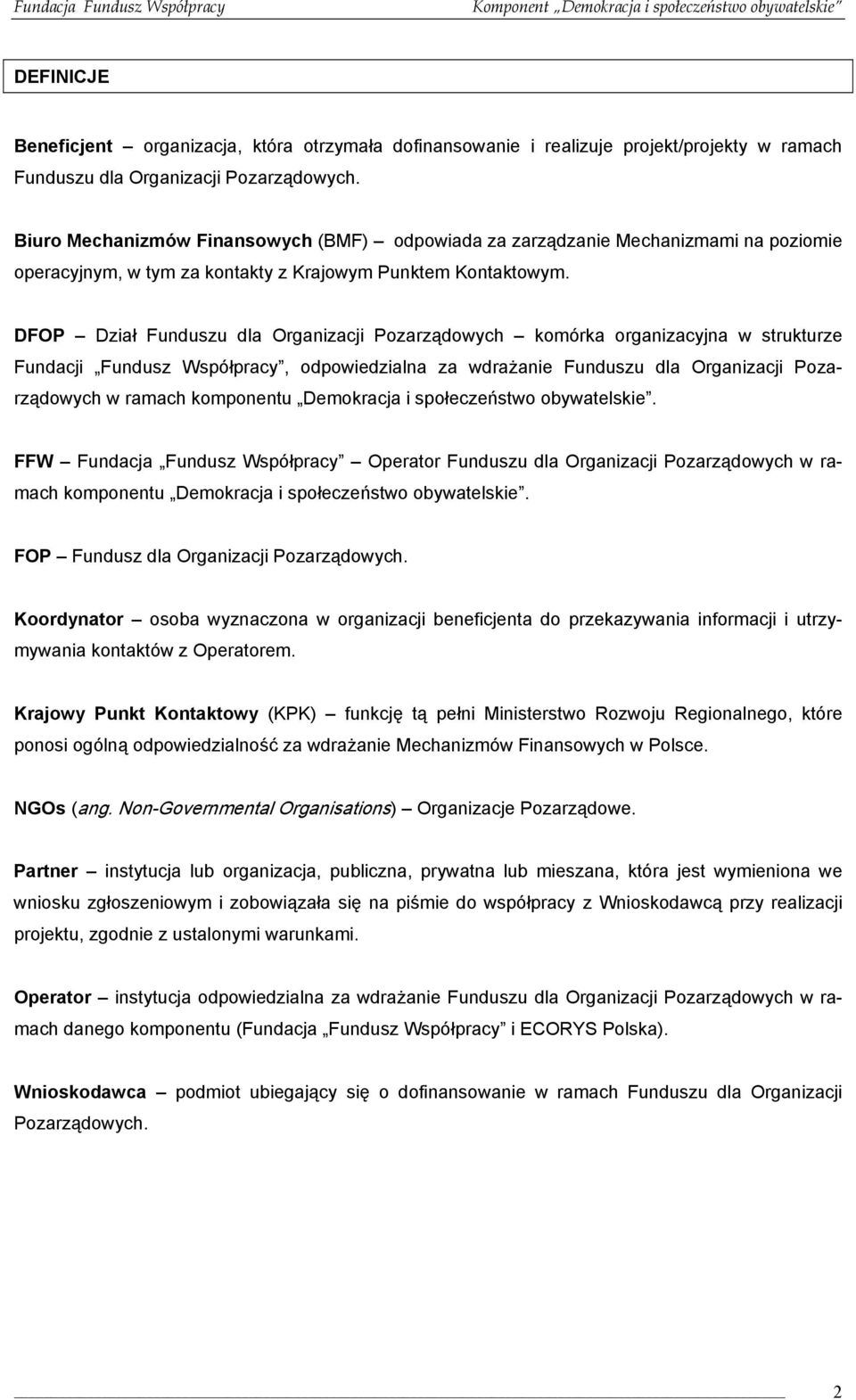 DFOP Dział Funduszu dla Organizacji Pozarządowych komórka organizacyjna w strukturze Fundacji Fundusz Współpracy, odpowiedzialna za wdrażanie Funduszu dla Organizacji Pozarządowych w ramach