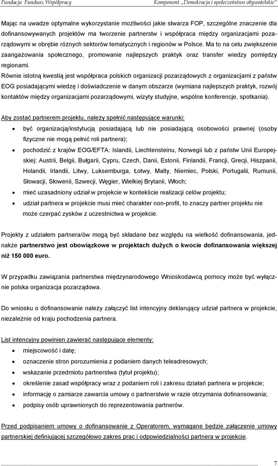 Równie istotną kwestią jest współpraca polskich organizacji pozarządowych z organizacjami z państw EOG posiadającymi wiedzę i doświadczenie w danym obszarze (wymiana najlepszych praktyk, rozwój