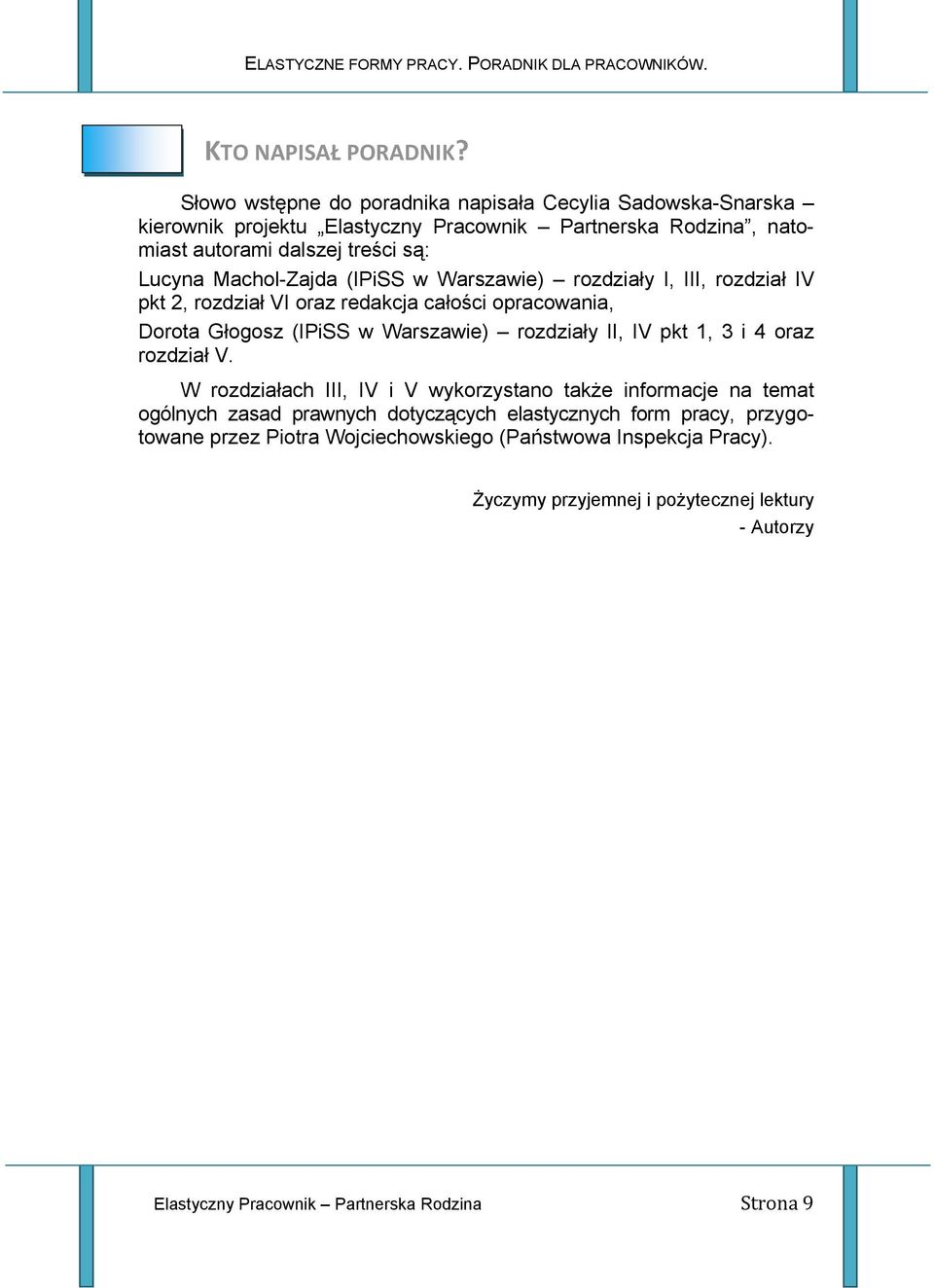 Machol-Zajda (IPiSS w Warszawie) rozdziały I, III, rozdział IV pkt 2, rozdział VI oraz redakcja całości opracowania, Dorota Głogosz (IPiSS w Warszawie) rozdziały II, IV