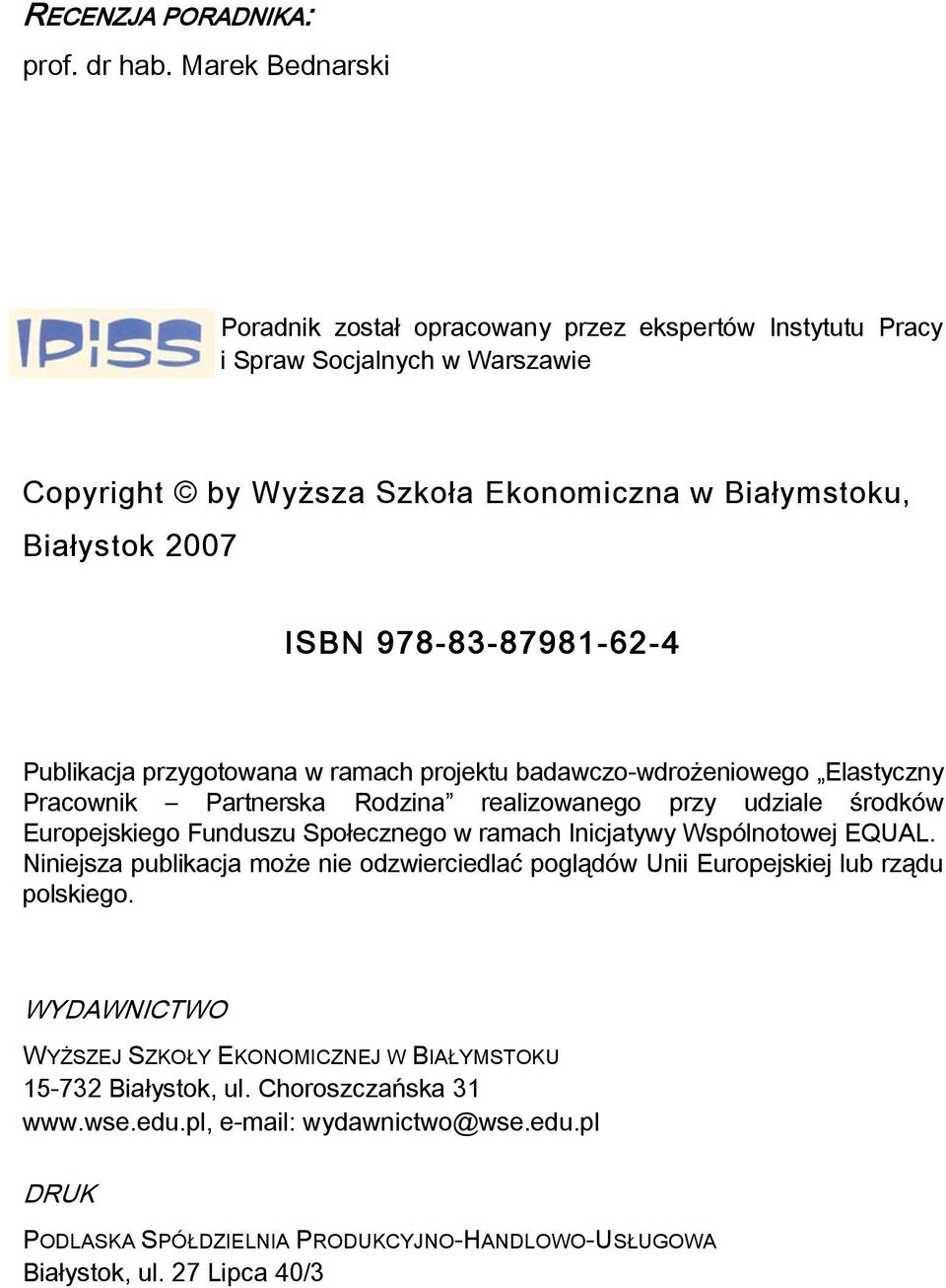978-83-87981-62-4 Publikacja przygotowana w ramach projektu badawczo-wdrożeniowego Elastyczny Pracownik Partnerska Rodzina realizowanego przy udziale środków Europejskiego Funduszu