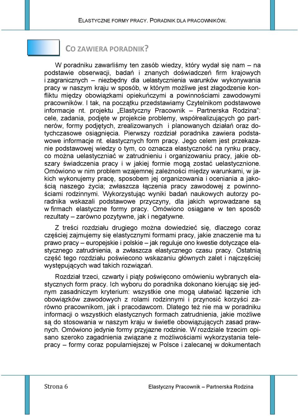 pracy w naszym kraju w sposób, w którym możliwe jest złagodzenie konfliktu między obowiązkami opiekuńczymi a powinnościami zawodowymi pracowników.