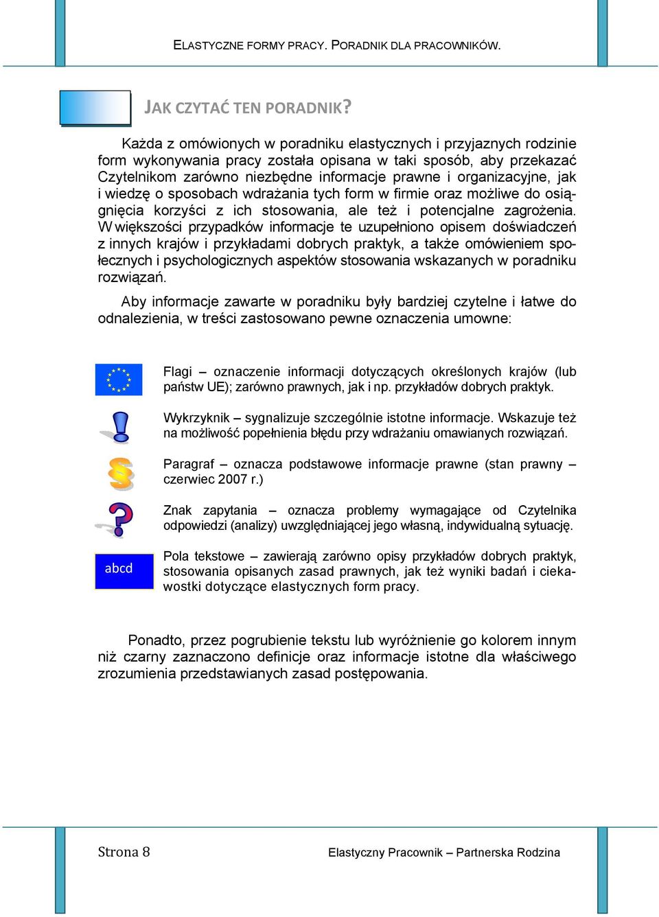 jak i wiedzę o sposobach wdrażania tych form w firmie oraz możliwe do osiągnięcia korzyści z ich stosowania, ale też i potencjalne zagrożenia.
