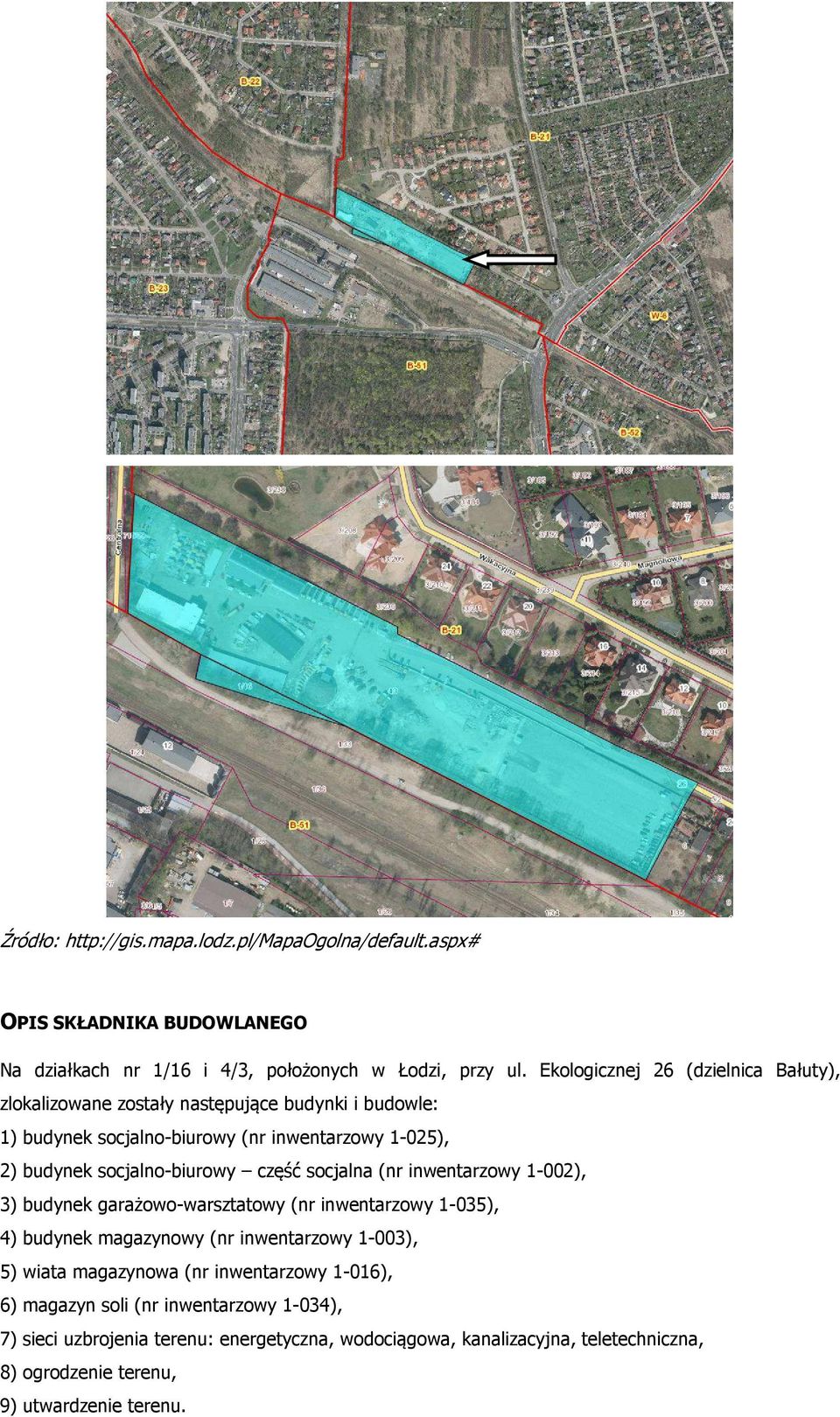 socjalno-biurowy część socjalna (nr inwentarzowy 1-002), 3) budynek garażowo-warsztatowy (nr inwentarzowy 1-035), 4) budynek magazynowy (nr inwentarzowy 1-003), 5)