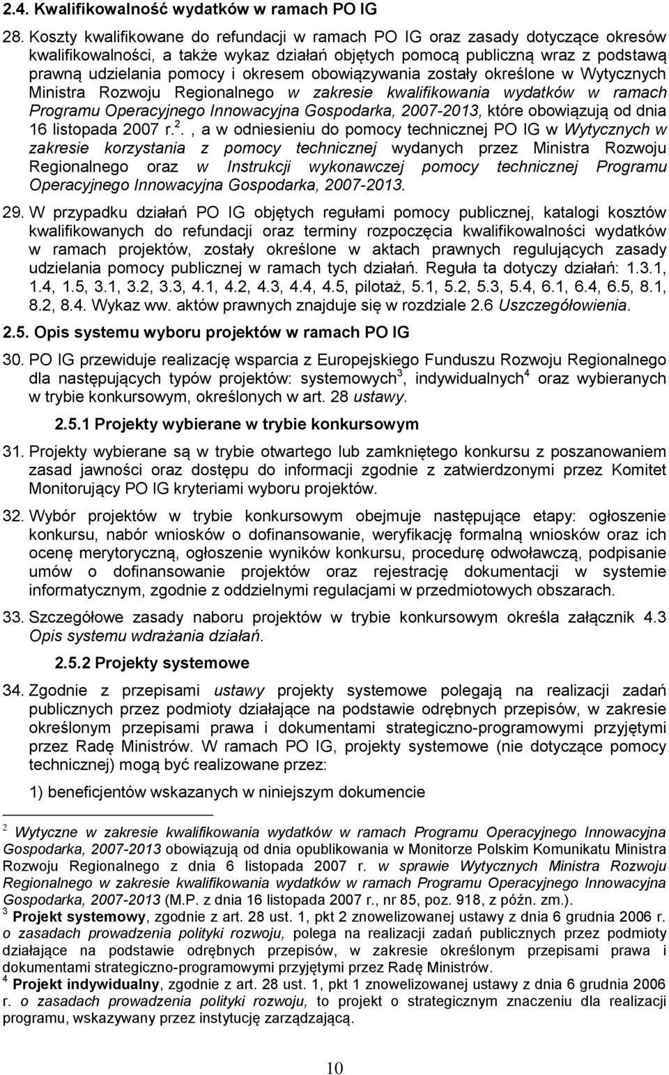 obowiązywania zostały określone w Wytycznych Ministra Rozwoju Regionalnego w zakresie kwalifikowania wydatków w ramach Programu Operacyjnego Innowacyjna Gospodarka, 2007-2013, które obowiązują od