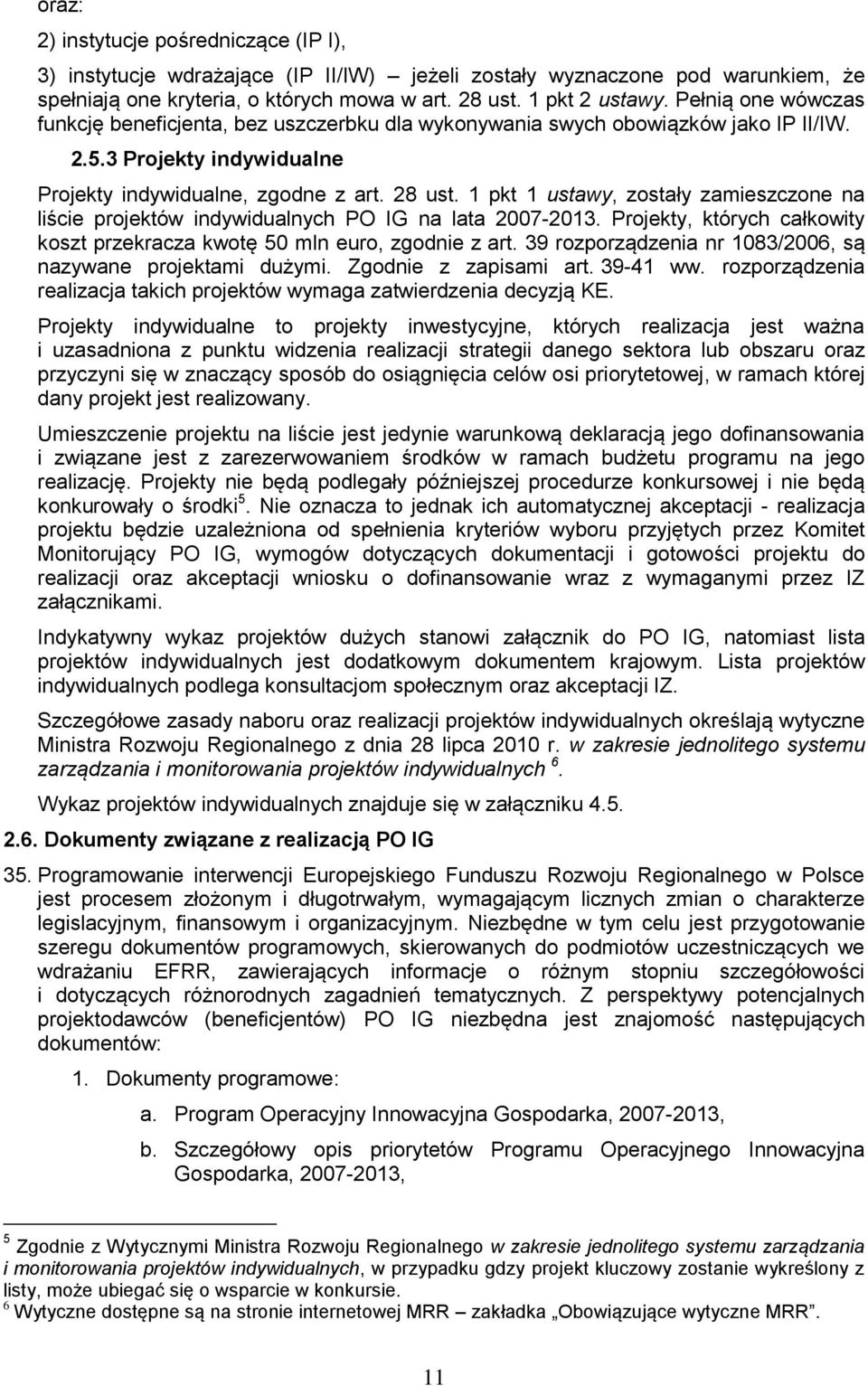 1 pkt 1 ustawy, zostały zamieszczone na liście projektów indywidualnych PO IG na lata 2007-2013. Projekty, których całkowity koszt przekracza kwotę 50 mln euro, zgodnie z art.