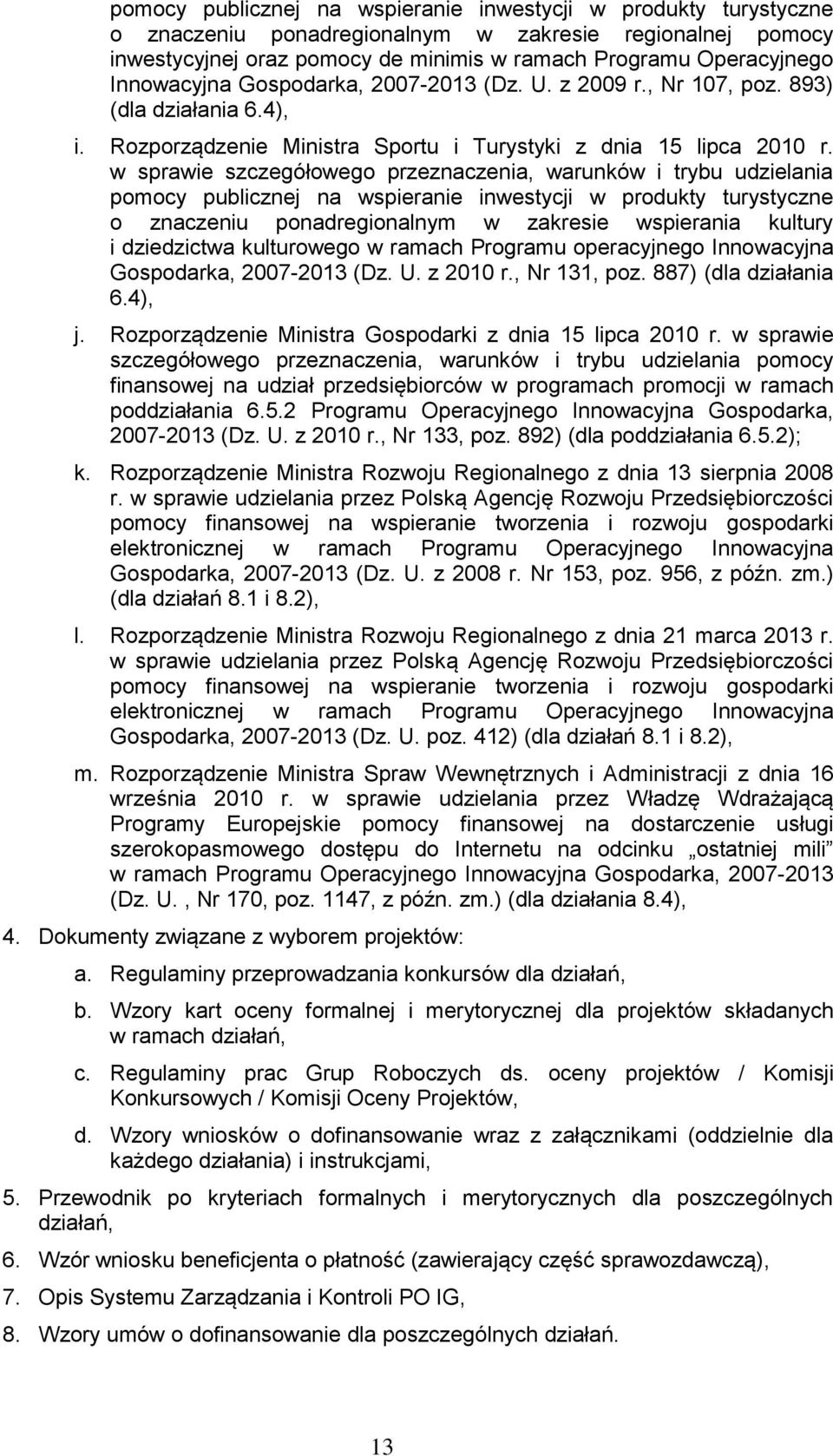 w sprawie szczegółowego przeznaczenia, warunków i trybu udzielania pomocy publicznej na wspieranie inwestycji w produkty turystyczne o znaczeniu ponadregionalnym w zakresie wspierania kultury i
