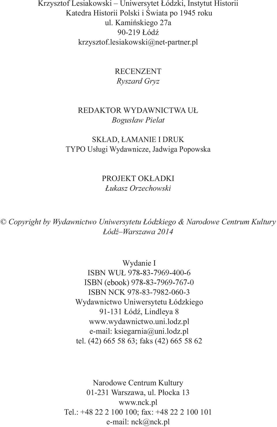 Uniwersytetu Łódzkiego & Narodowe Centrum Kultury Łódź Warszawa 2014 Wydanie I ISBN WUŁ 978-83-7969-400-6 ISBN (ebook) 978-83-7969-767-0 ISBN NCK 978-83-7982-060-3 Wydawnictwo Uniwersytetu Łódzkiego