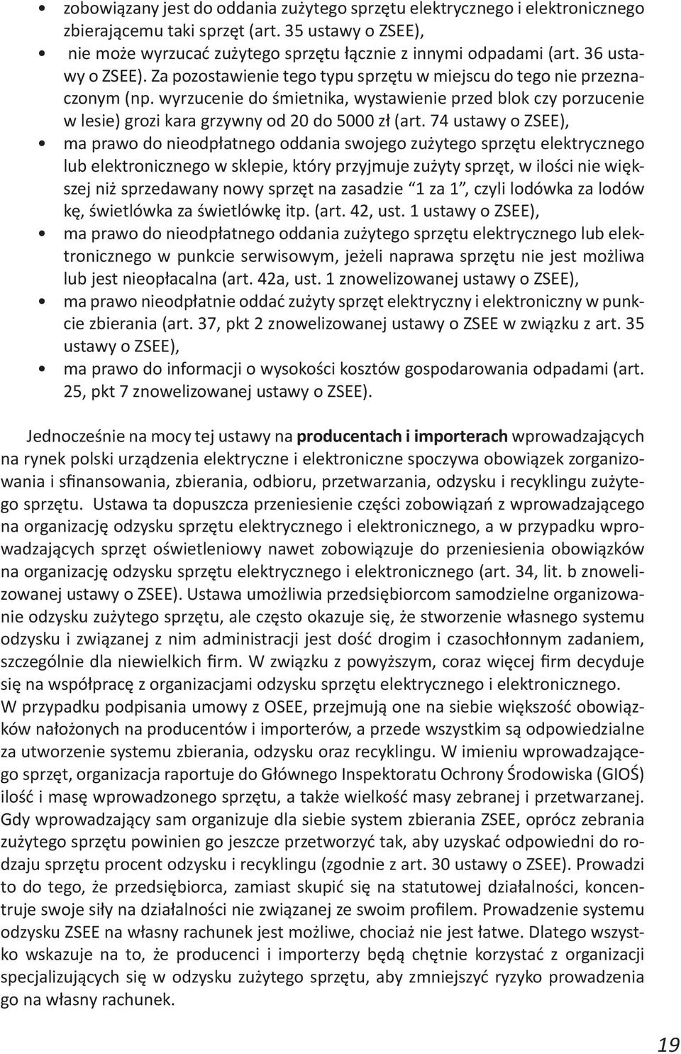 wyrzucenie do śmietnika, wystawienie przed blok czy porzucenie w lesie) grozi kara grzywny od 20 do 5000 zł (art.