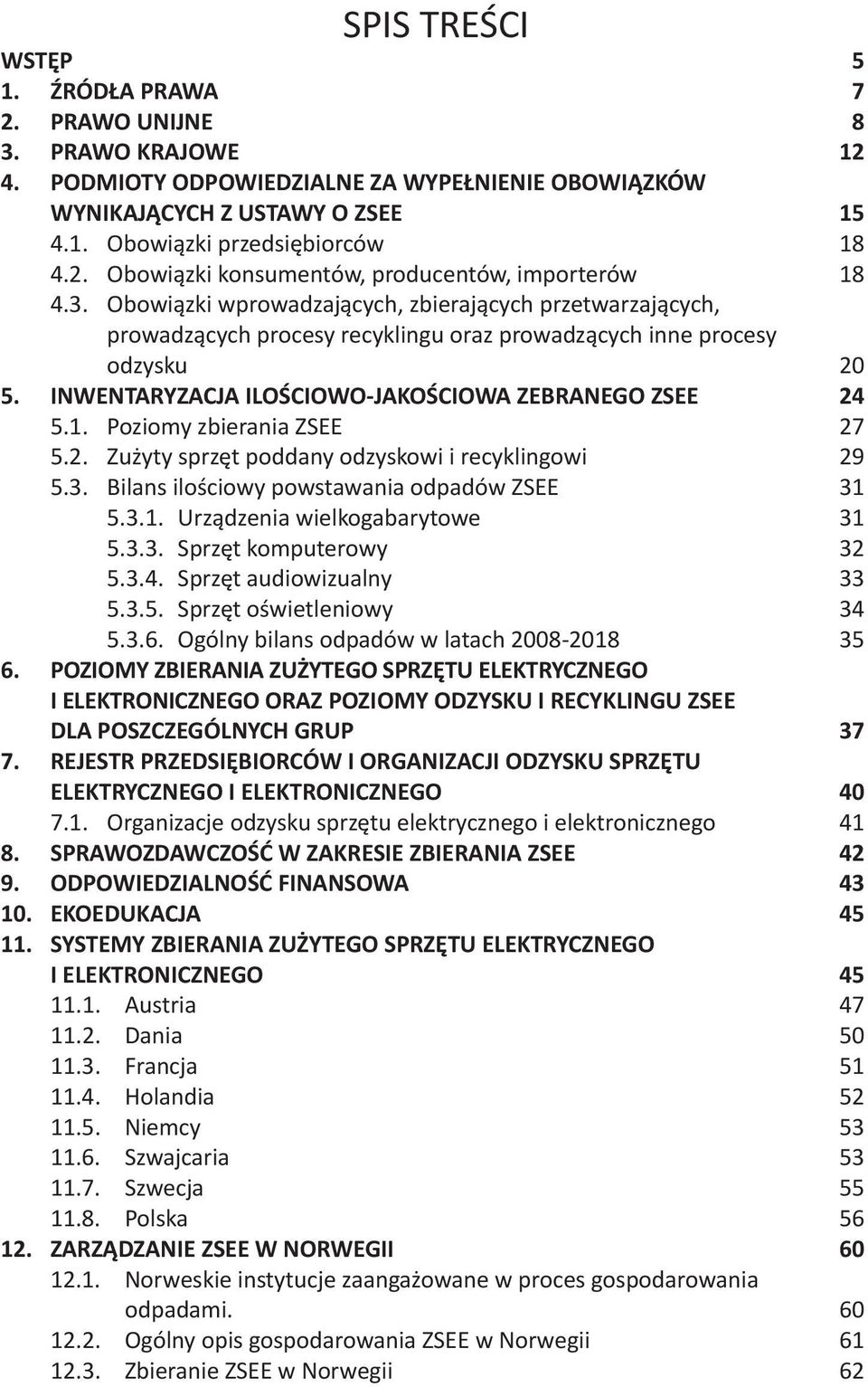 Poziomy zbierania ZSEE 27 5.2. Zużyty sprzęt poddany odzyskowi i recyklingowi 29 5.3. Bilans ilościowy powstawania odpadów ZSEE 31 5.3.1. Urządzenia wielkogabarytowe 31 5.3.3. Sprzęt komputerowy 32 5.