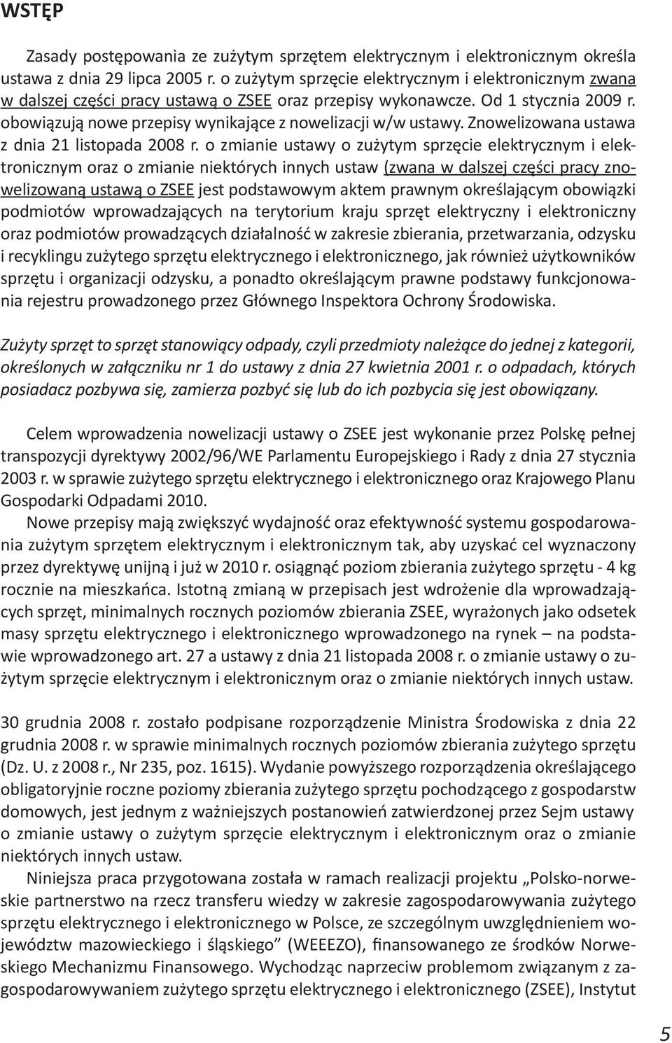 obowiązują nowe przepisy wynikające z nowelizacji w/w ustawy. Znowelizowana ustawa z dnia 21 listopada 2008 r.