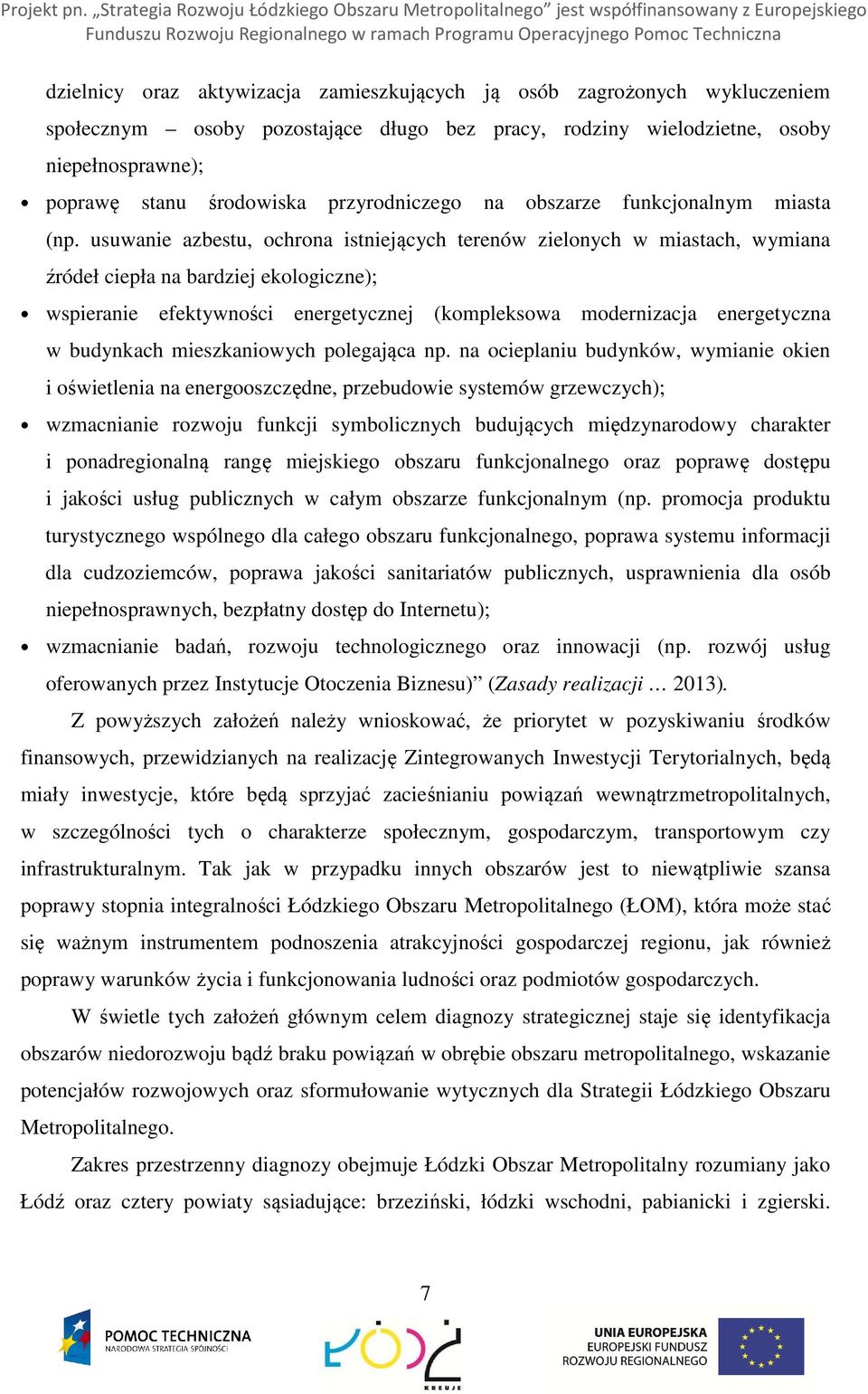 usuwanie azbestu, ochrona istniejących terenów zielonych w miastach, wymiana źródeł ciepła na bardziej ekologiczne); wspieranie efektywności energetycznej (kompleksowa modernizacja energetyczna w