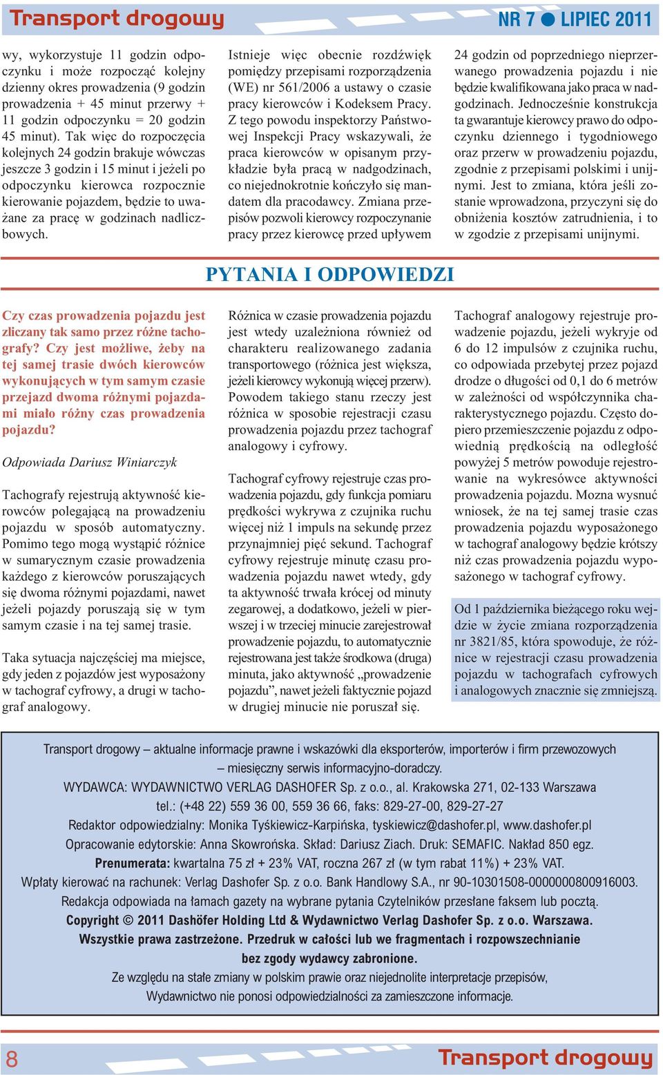 nadliczbowych. Istnieje wi c obecnie rozdêwi k pomi dzy przepisami rozporzàdzenia (WE) nr 561/2006 a ustawy o czasie pracy kierowców i Kodeksem Pracy.