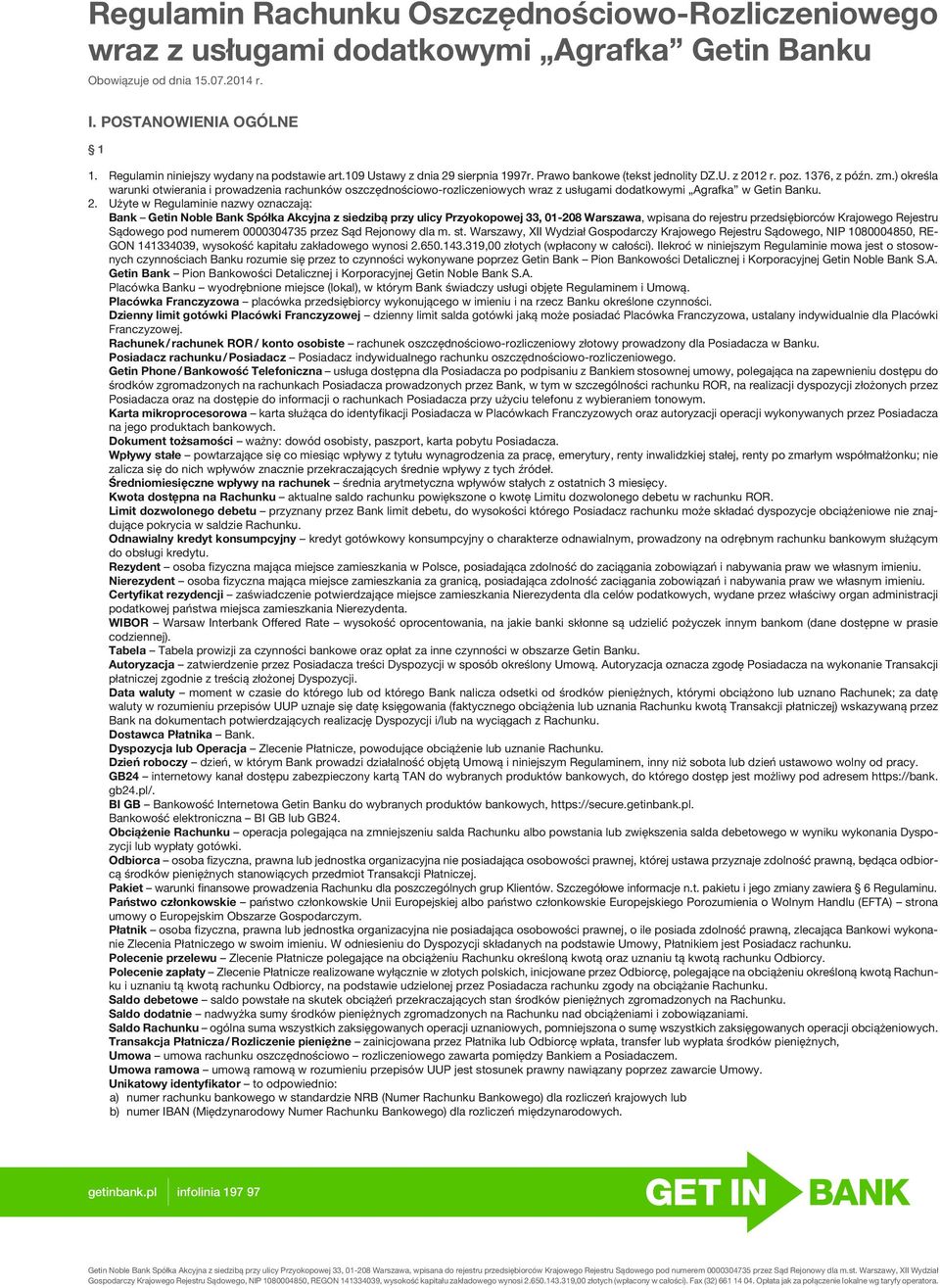 ) określa warunki otwierania i prowadzenia rachunków oszczędnościowo-rozliczeniowych wraz z usługami dodatkowymi Agrafka w Getin Banku. 2.