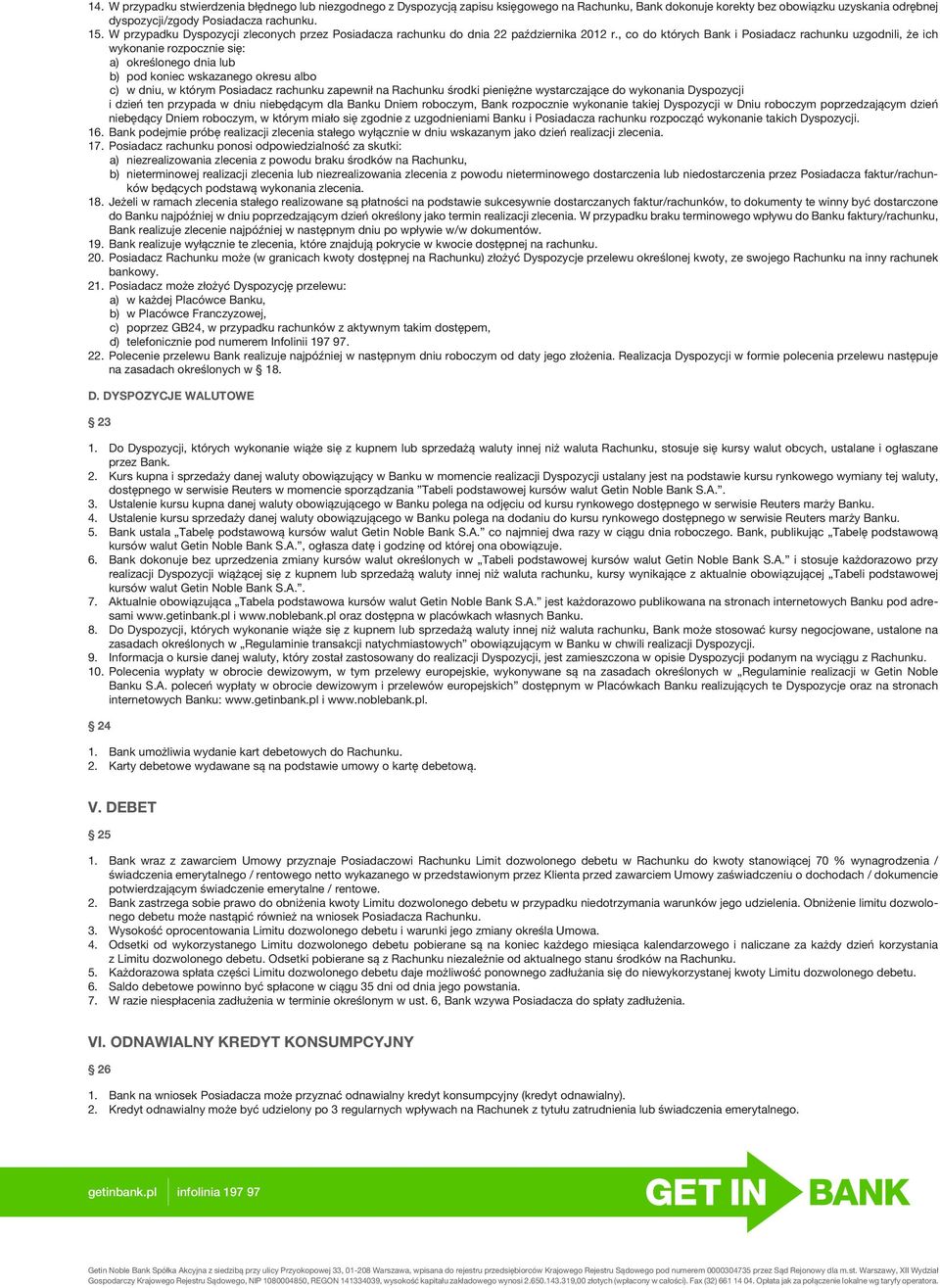 , co do których Bank i Posiadacz rachunku uzgodnili, że ich wykonanie rozpocznie się: a) określonego dnia lub b) pod koniec wskazanego okresu albo c) w dniu, w którym Posiadacz rachunku zapewnił na